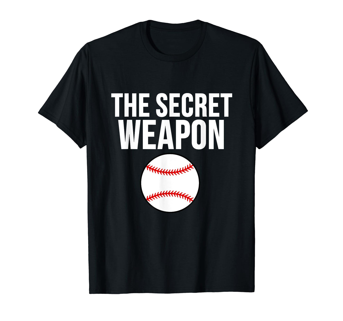 Funny Baseball Secret Weapon T-Shirt - Novelty Apparel Unisex - T-Shirt, Sweatshirt, Hoodie