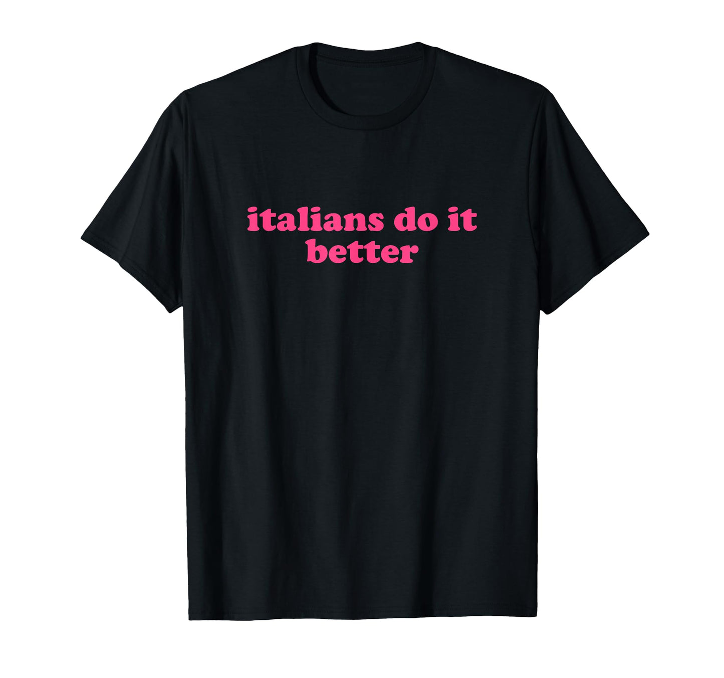 Italians Do It Better Y2K T-Shirt - Casual Everyday Wear for Adults - T-Shirt, Sweatshirt, Hoodie