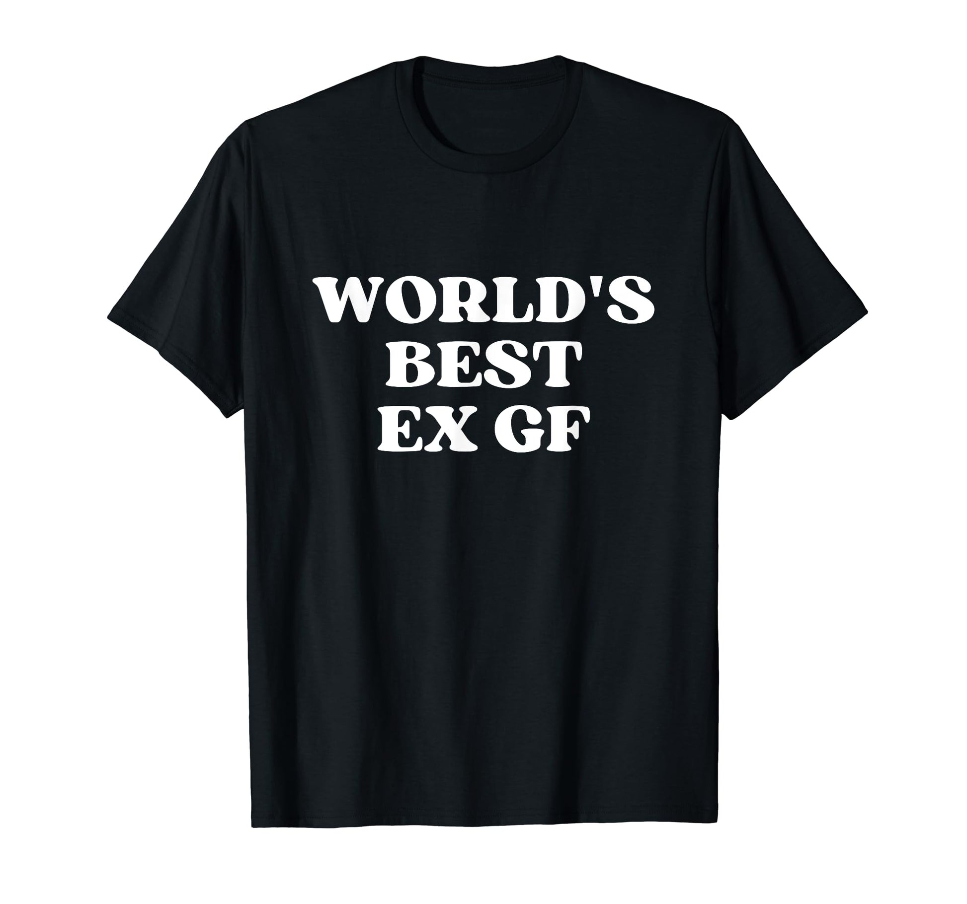 Worlds Best Ex Girlfriend Worlds Best T-Shirt - Streetwear Style Men Women - T-Shirt, Sweatshirt, Hoodie