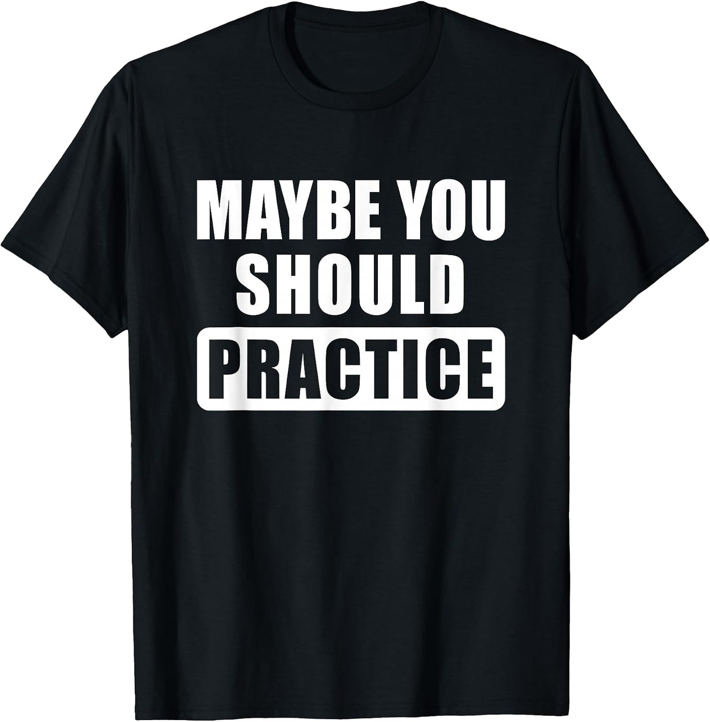 Maybe You Should Practice Funny Music Teacher - Adult & Kids T-Shirts, Sweatshirts & Hoodies apparel design preview 1