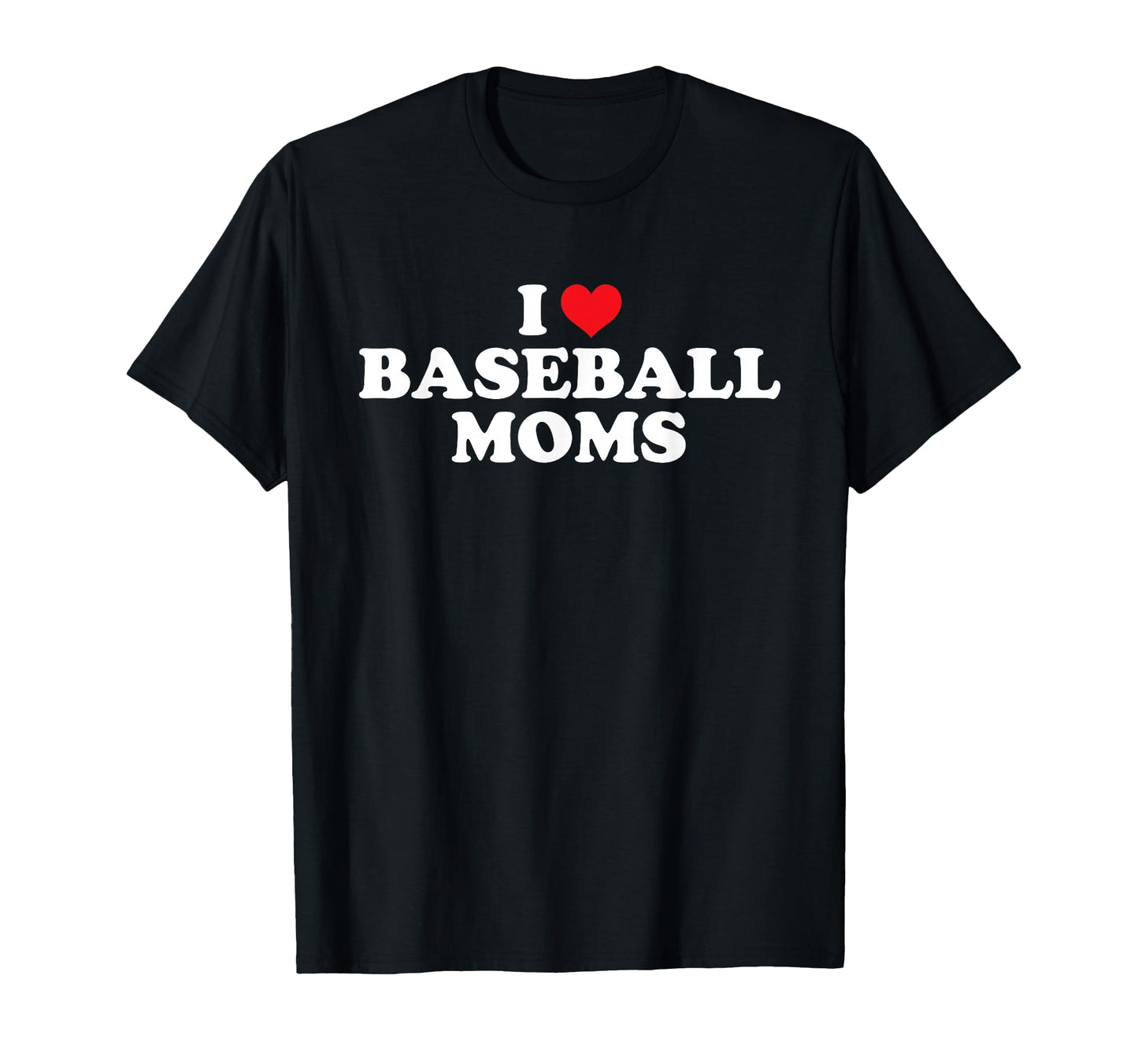 I Love Baseball Moms Funny T-Shirt - Aesthetic Graphic Men Women - T-Shirt, Sweatshirt, Hoodie