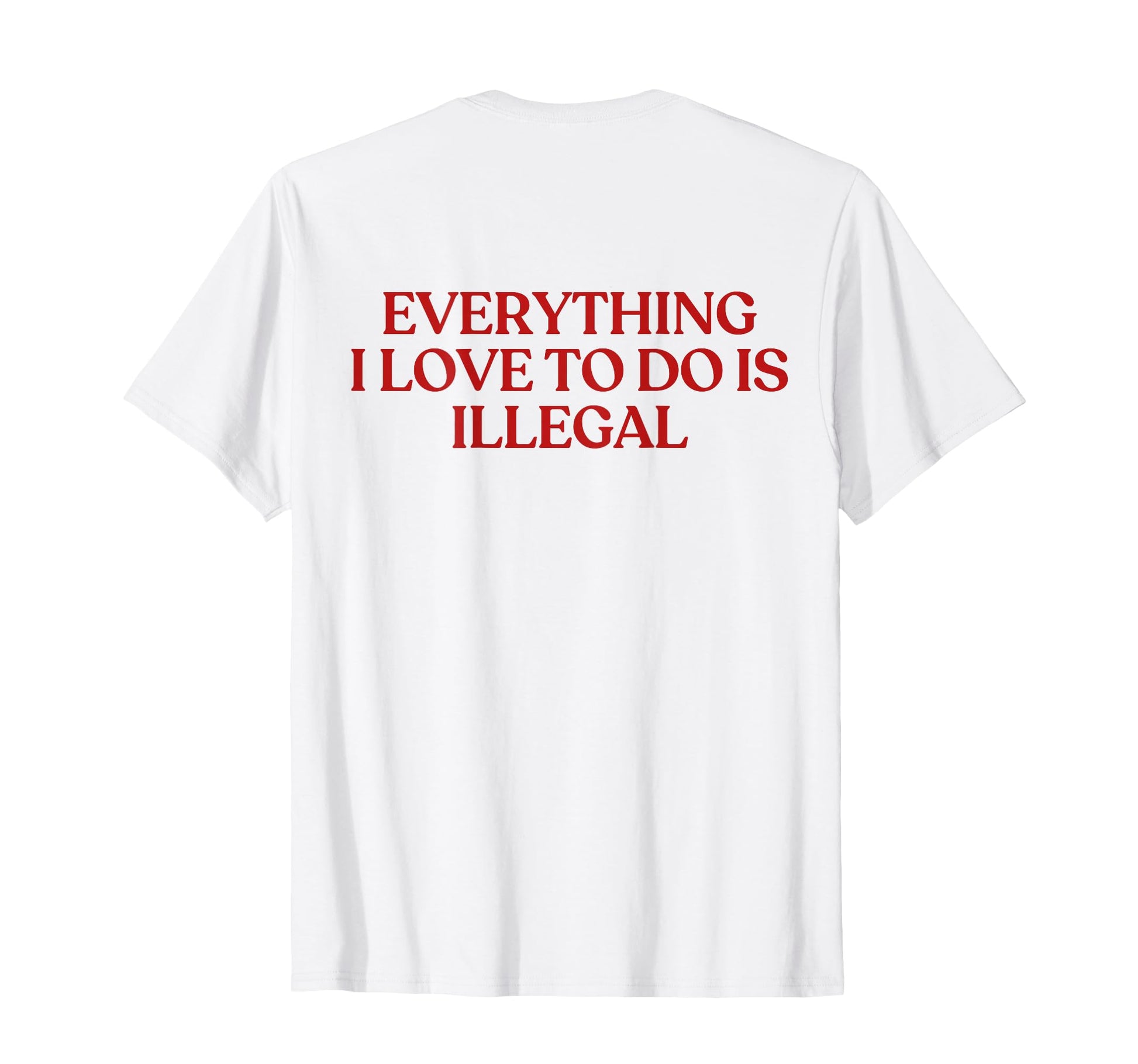Everything I Love To Do Is Illegal Y2K T-Shirt - Novelty Apparel Men Women - T-Shirt, Sweatshirt, Hoodie