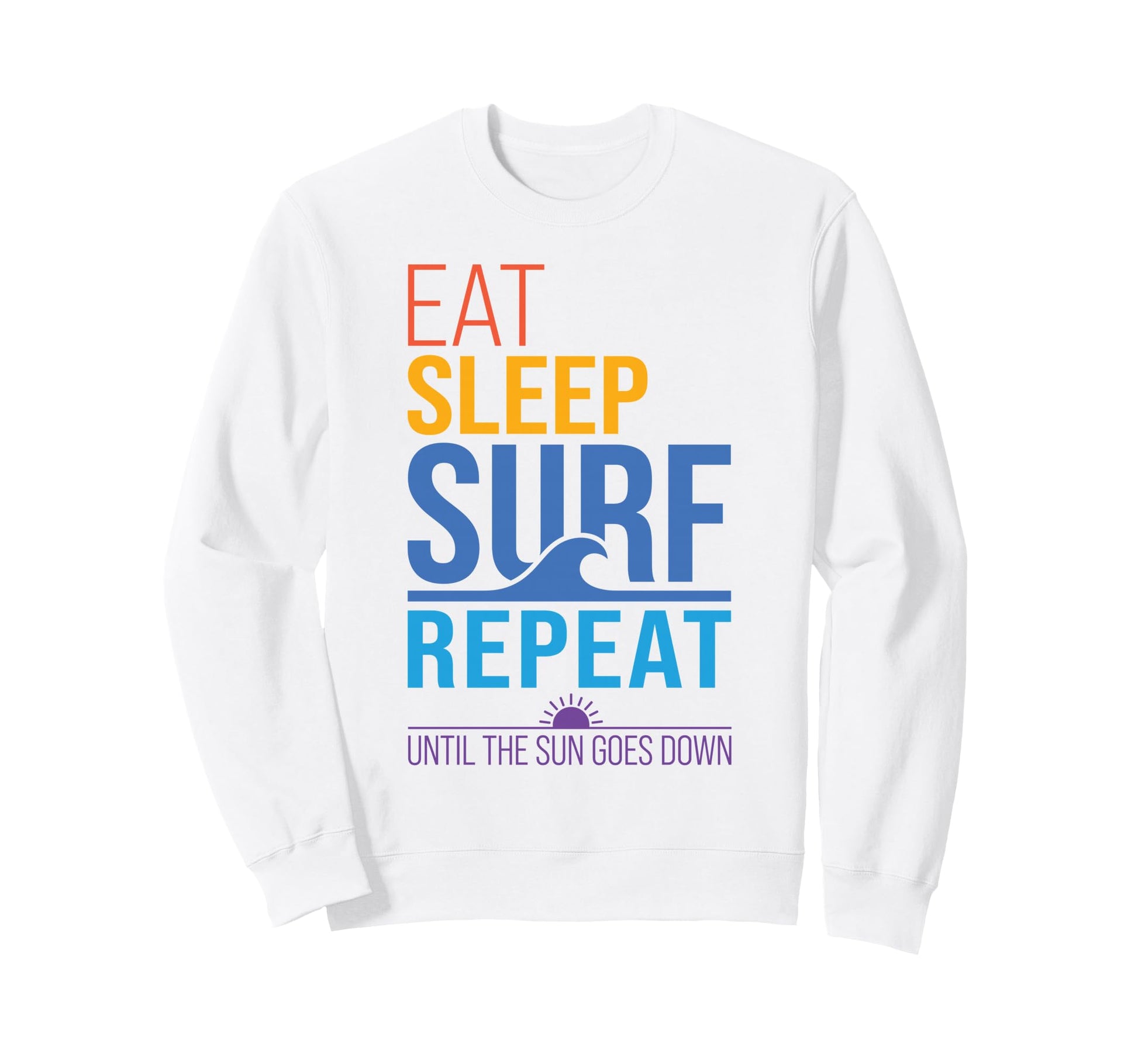 Eat Sleep Surf Repeat Sunset Colors Sweatshirt - Streetwear Style Unisex - T-Shirt, Sweatshirt, Hoodie