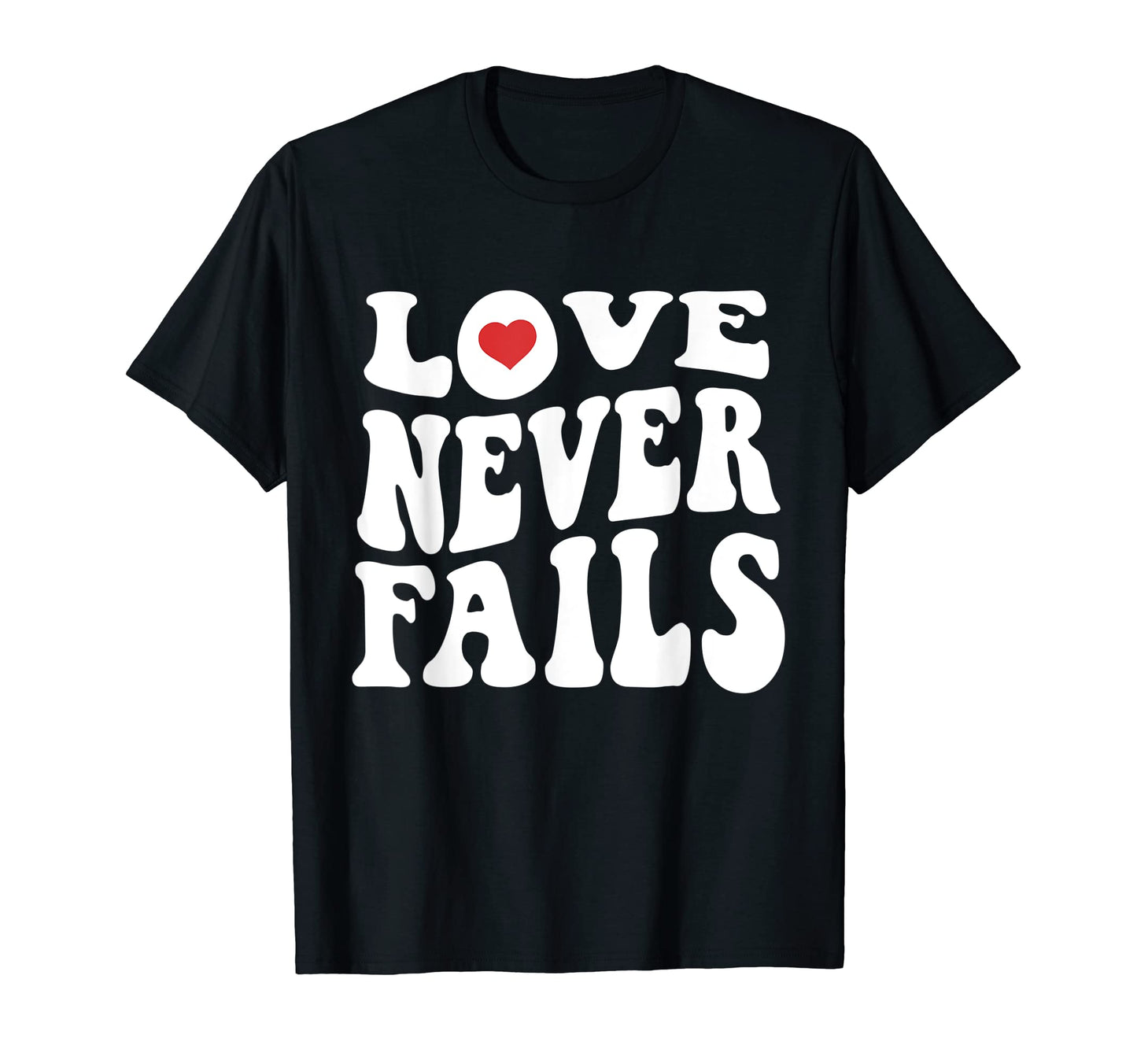 Love Never Fails Positivity Preppy Y2K T-Shirt - Graphic Print Unisex - T-Shirt, Sweatshirt, Hoodie