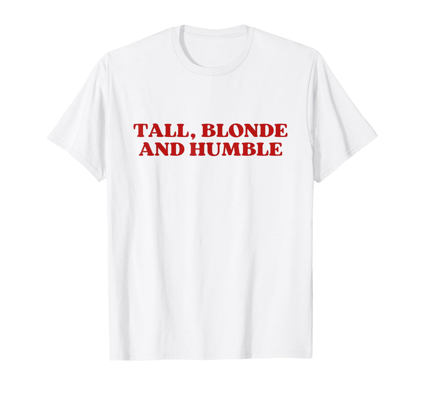 Tall Blonde And Humble Y2K T-Shirt - Casual Everyday Wear Men Women - T-Shirt, Sweatshirt, Hoodie