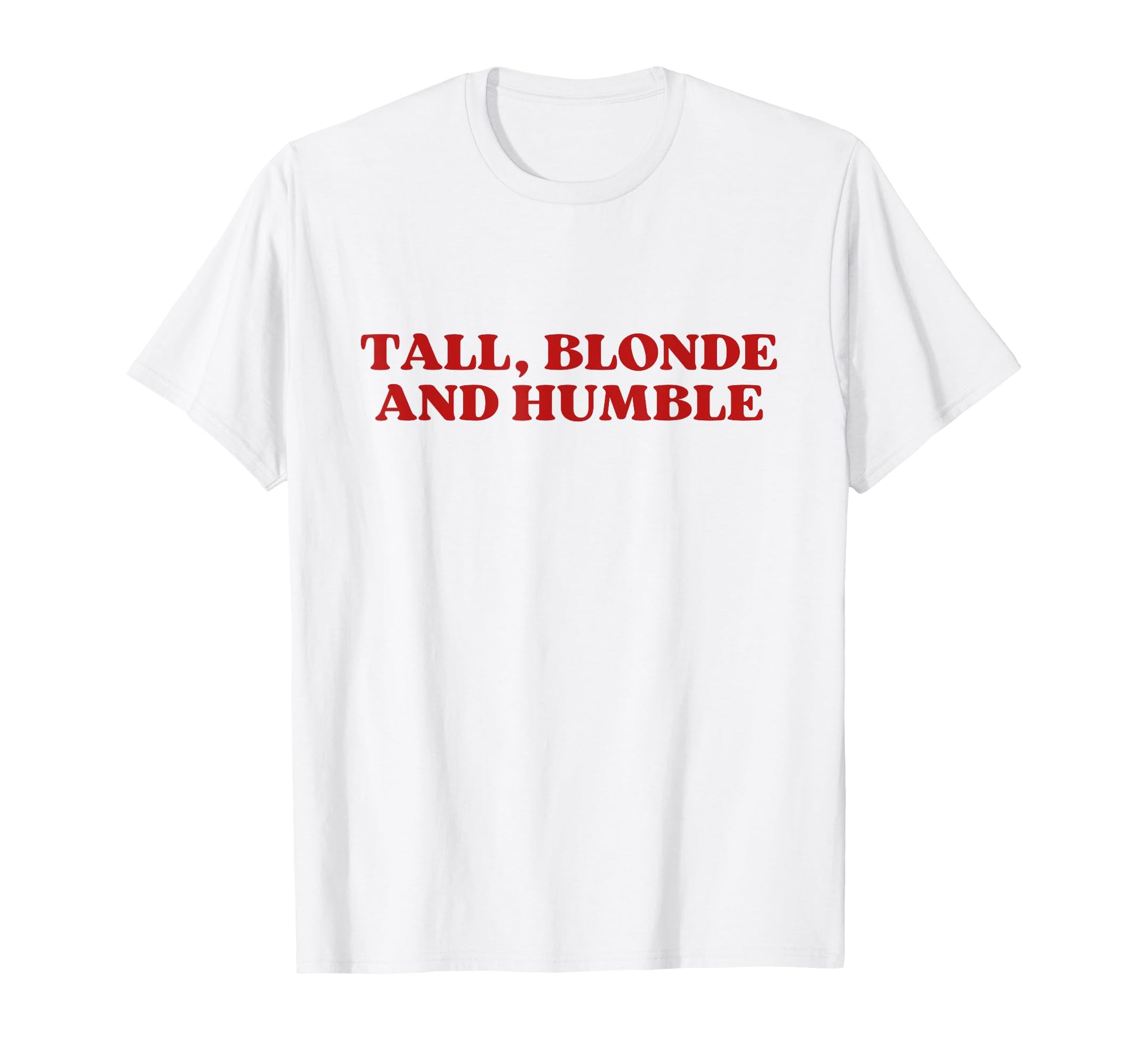 Tall Blonde And Humble Y2K T-Shirt - Casual Everyday Wear Men Women - T-Shirt, Sweatshirt, Hoodie