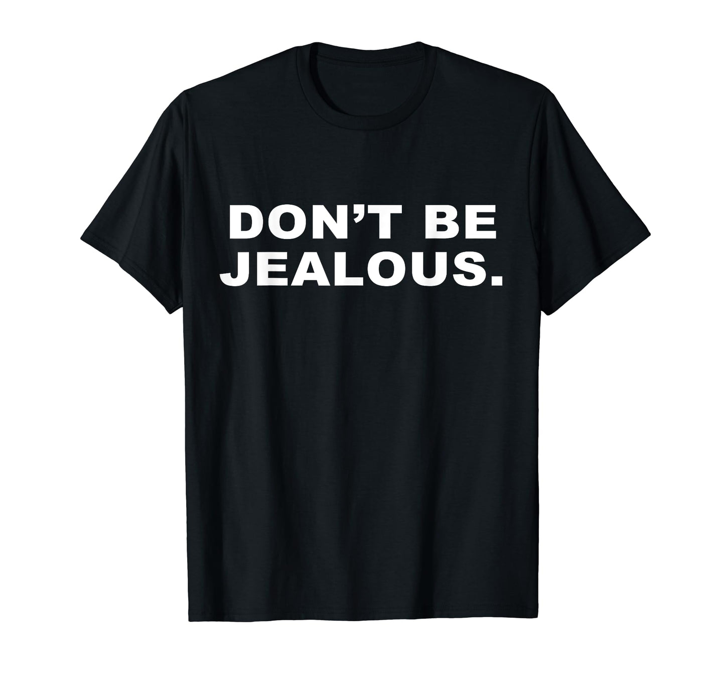 Dont Be Jealous Y2K Aesthetic T-Shirt - Trendy Graphic Unisex - T-Shirt, Sweatshirt, Hoodie