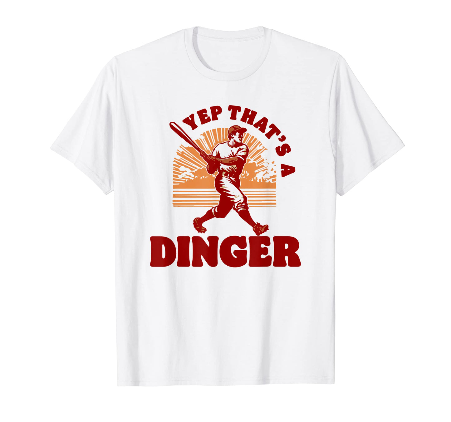 Yep Thats Dinger Funny Baseball Home T-Shirt - Streetwear Style for Adults - T-Shirt, Sweatshirt, Hoodie