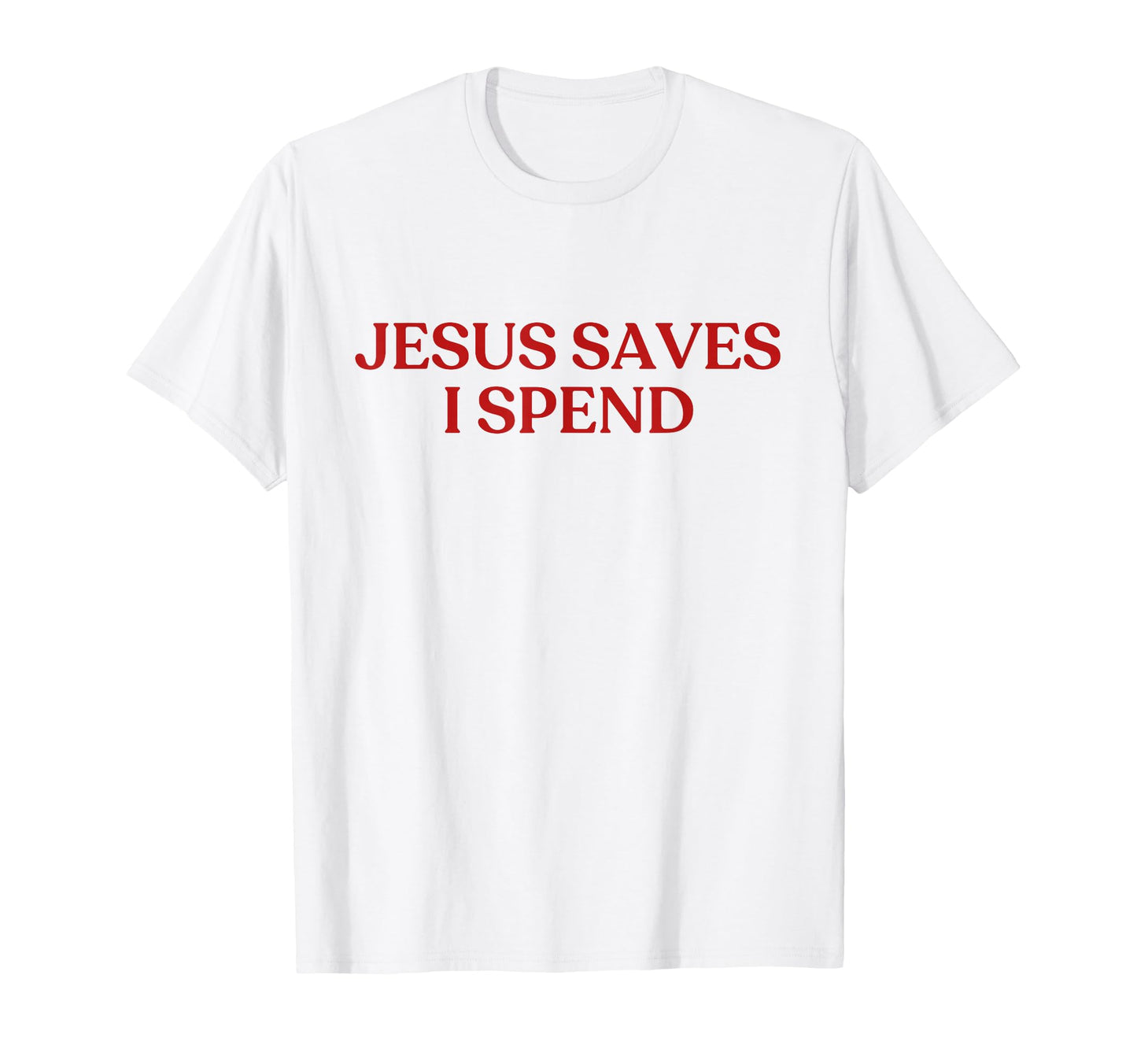 Jesus Saves I Spend Y2K Aesthetic T-Shirt - Custom Art Print Men Women - T-Shirt, Sweatshirt, Hoodie