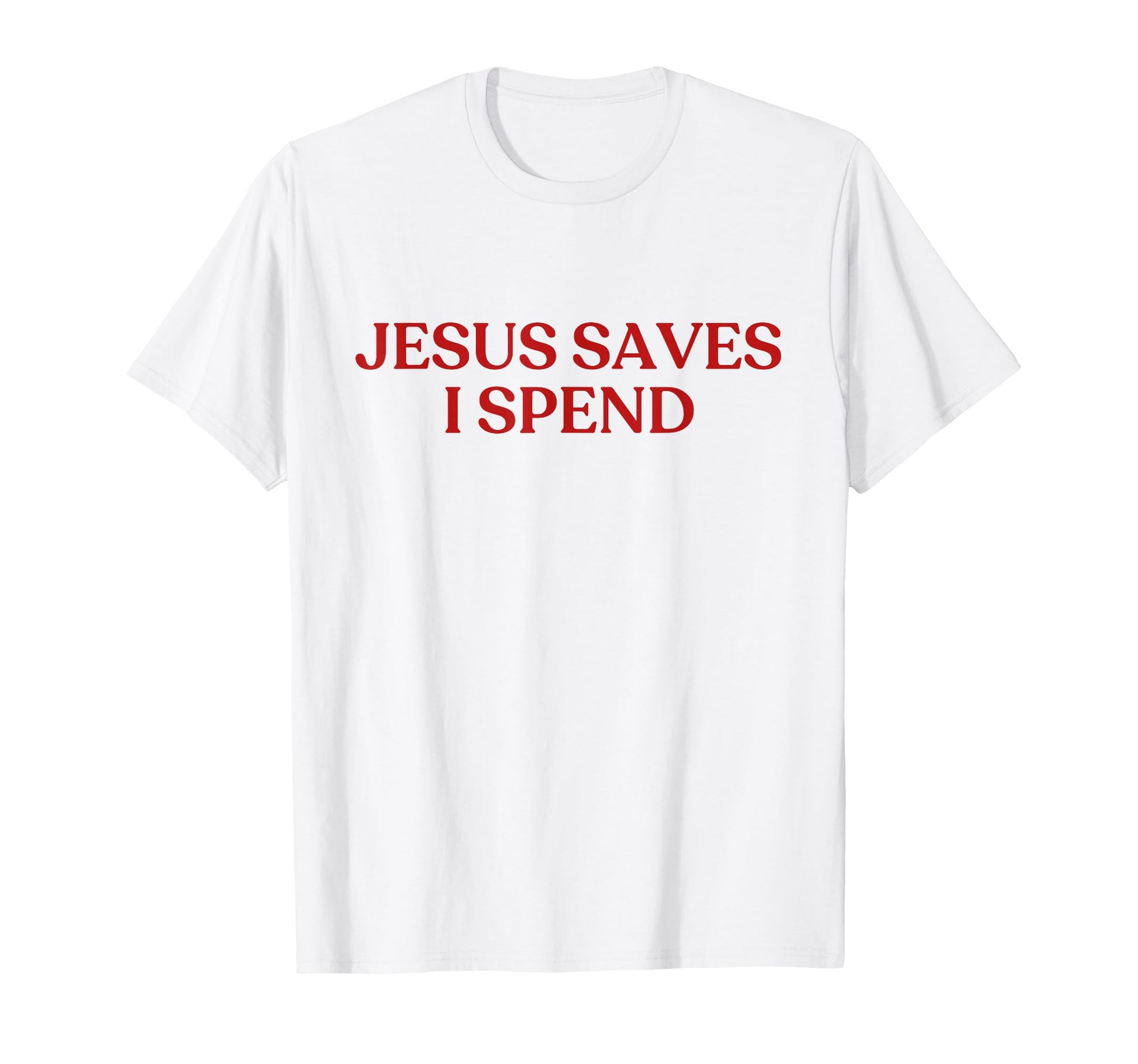 Jesus Saves I Spend Y2K Aesthetic T-Shirt - Custom Art Print Men Women - T-Shirt, Sweatshirt, Hoodie