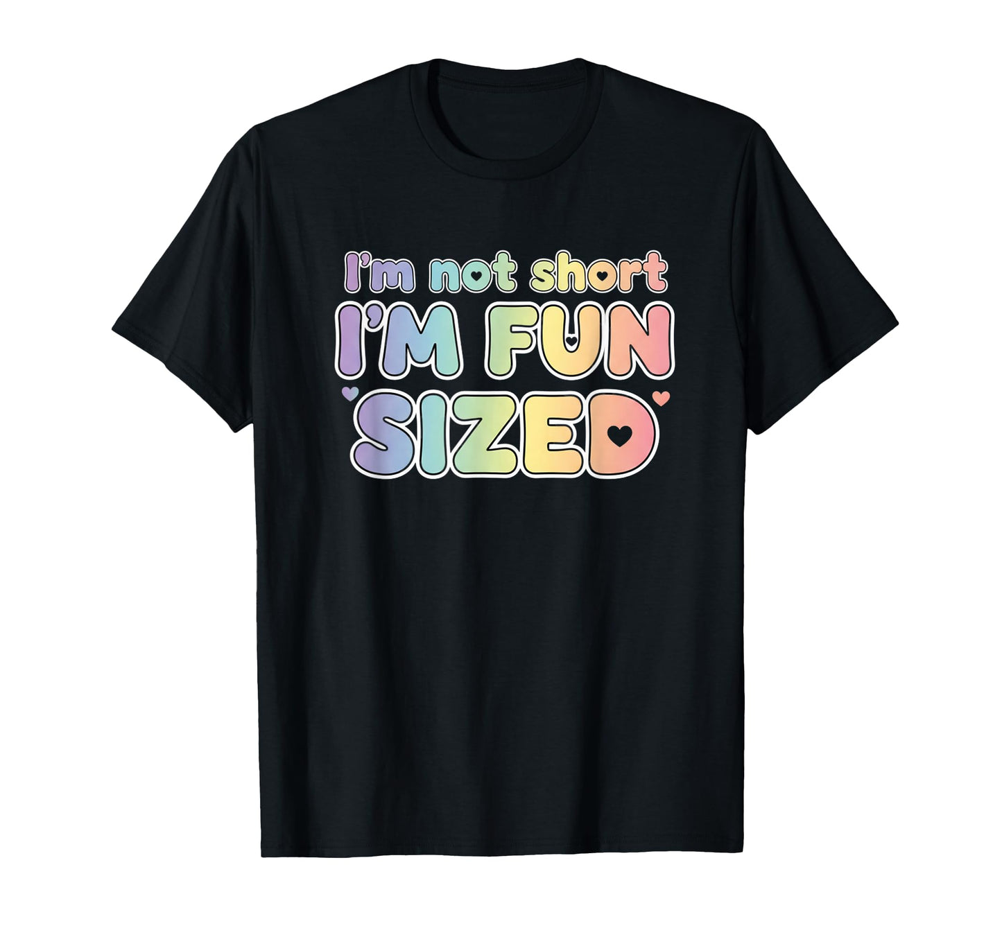 Im Not Short Im Sized Funny Colorful T-Shirt - Trendy Graphic Men Women - T-Shirt, Sweatshirt, Hoodie