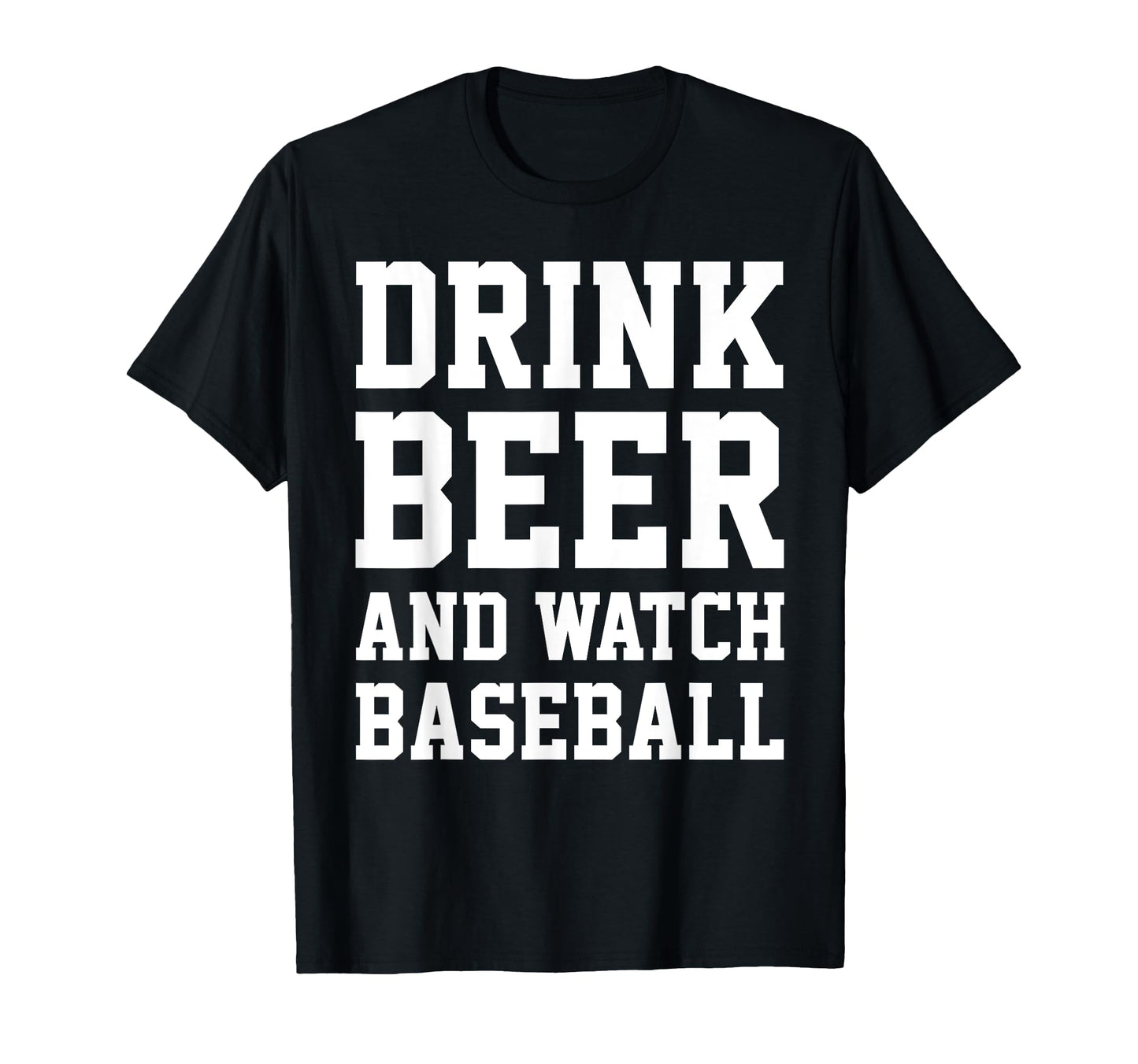Drink Beer And Watch Baseball T-Shirt - Casual Everyday Wear for Adults - T-Shirt, Sweatshirt, Hoodie