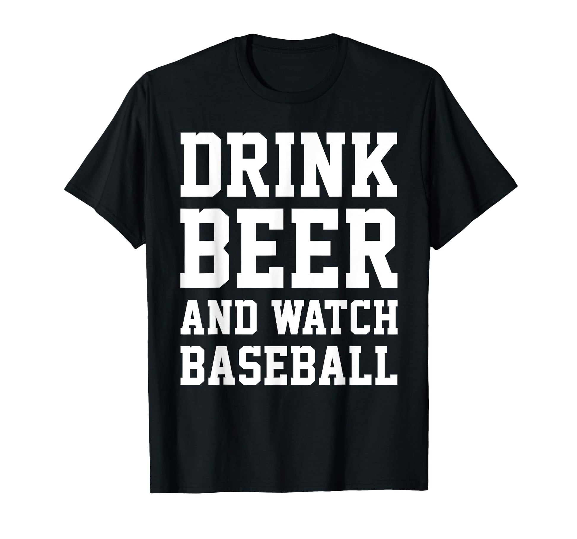 Drink Beer And Watch Baseball T-Shirt - Casual Everyday Wear for Adults - T-Shirt, Sweatshirt, Hoodie