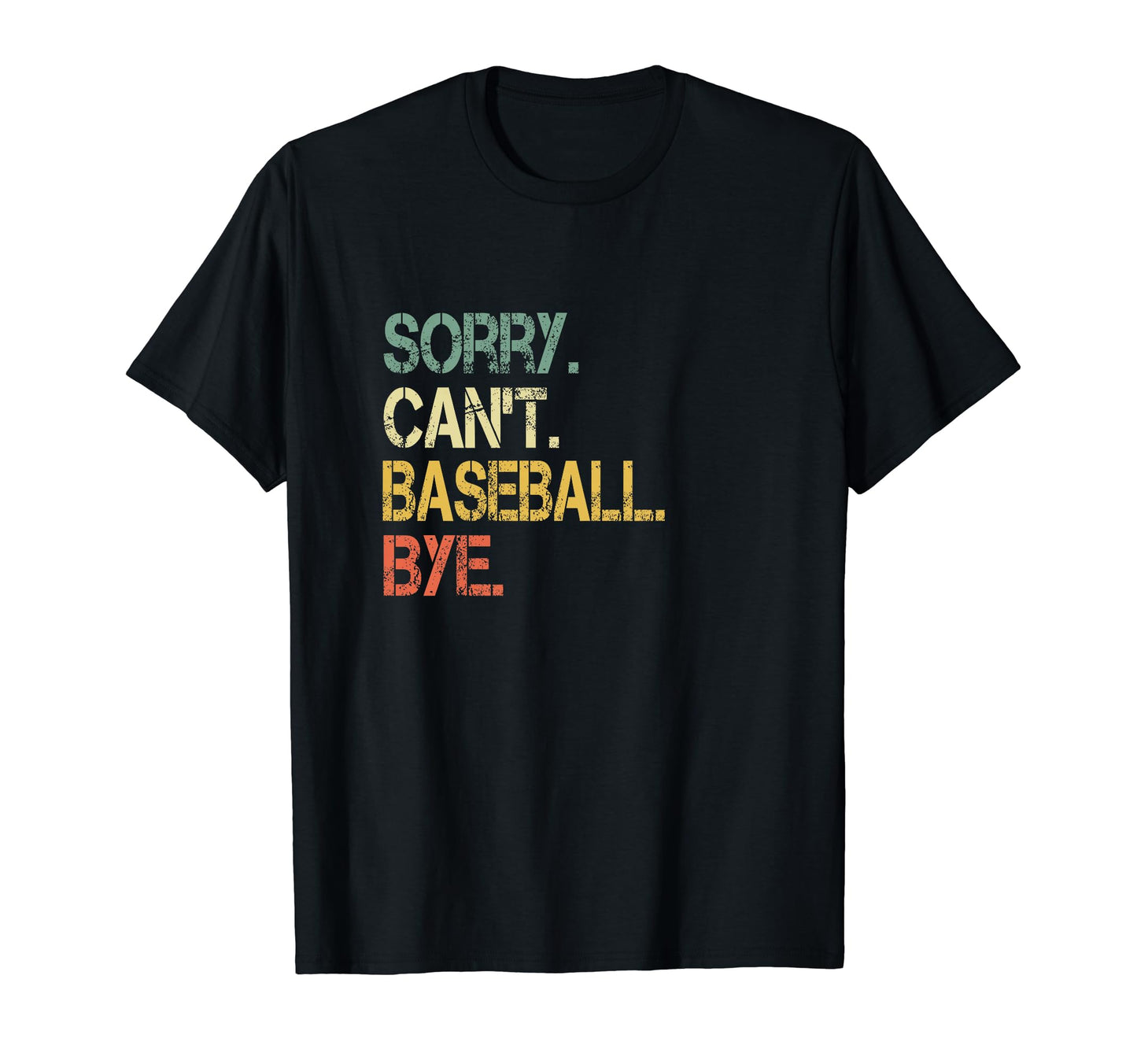 Funny Sarcastic Sorry Cant Baseball Bye T-Shirt - Aesthetic Graphic Unisex - T-Shirt, Sweatshirt, Hoodie