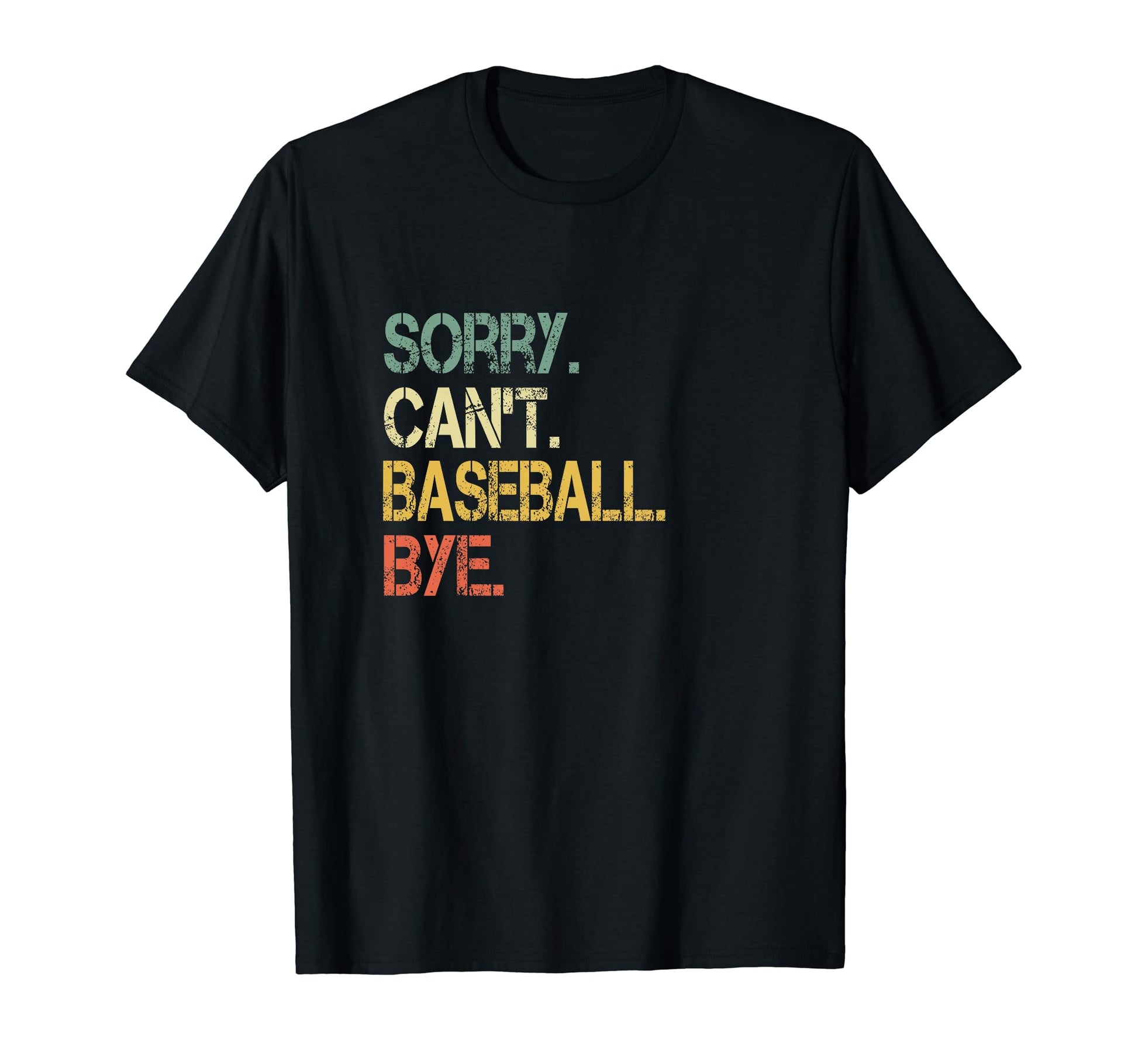Funny Sarcastic Sorry Cant Baseball Bye T-Shirt - Aesthetic Graphic Unisex - T-Shirt, Sweatshirt, Hoodie