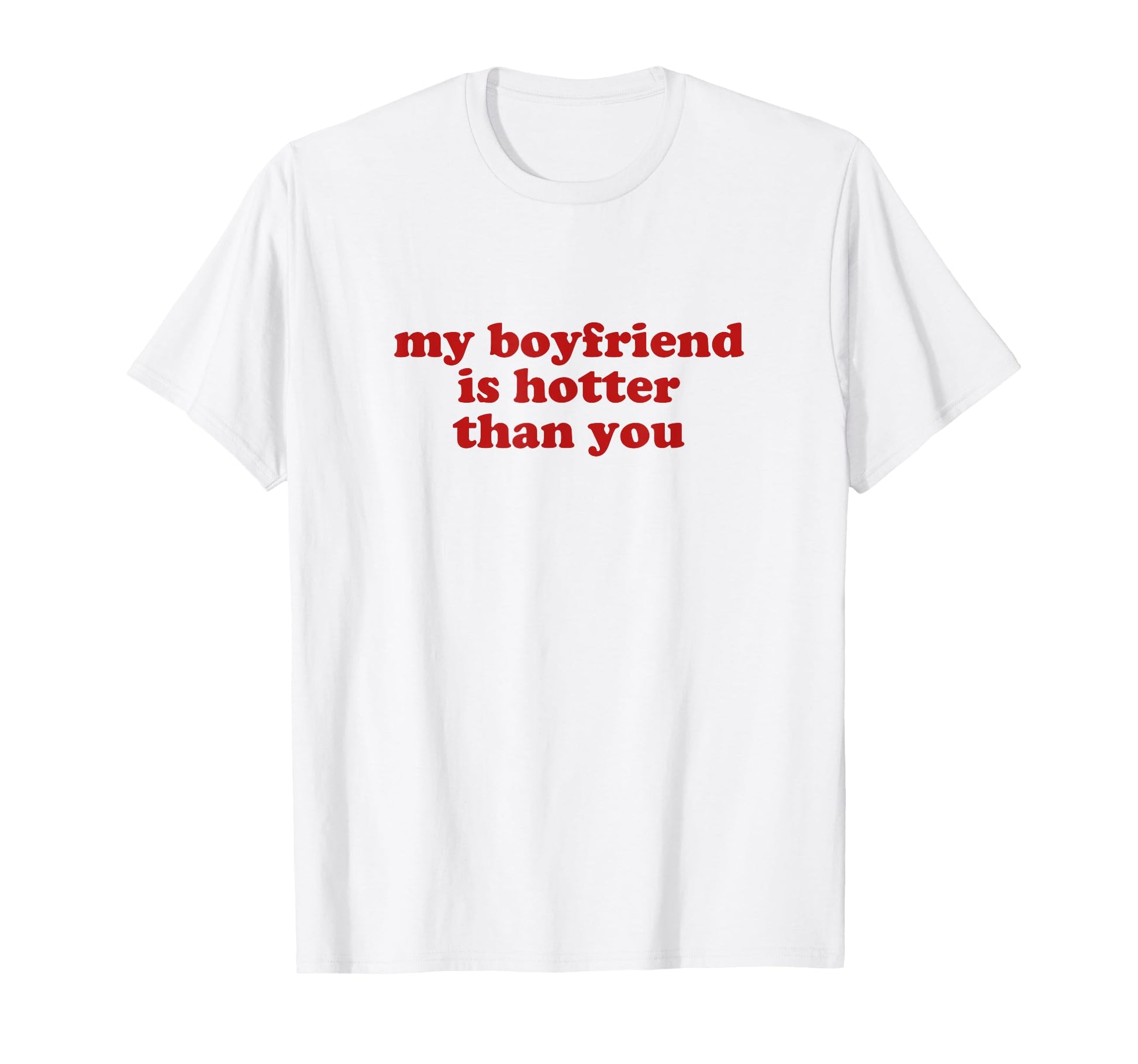 My Boyfriend Is Hotter Than You Y2K T-Shirt - Trendy Graphic for Adults - T-Shirt, Sweatshirt, Hoodie