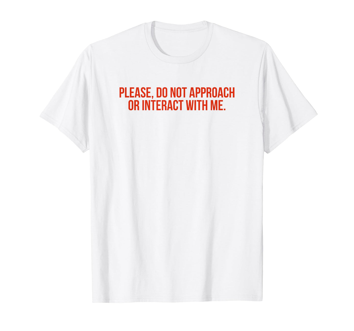 Please Do Not Approach Or Interact Me T-Shirt - Unique Graphic Men Women - T-Shirt, Sweatshirt, Hoodie