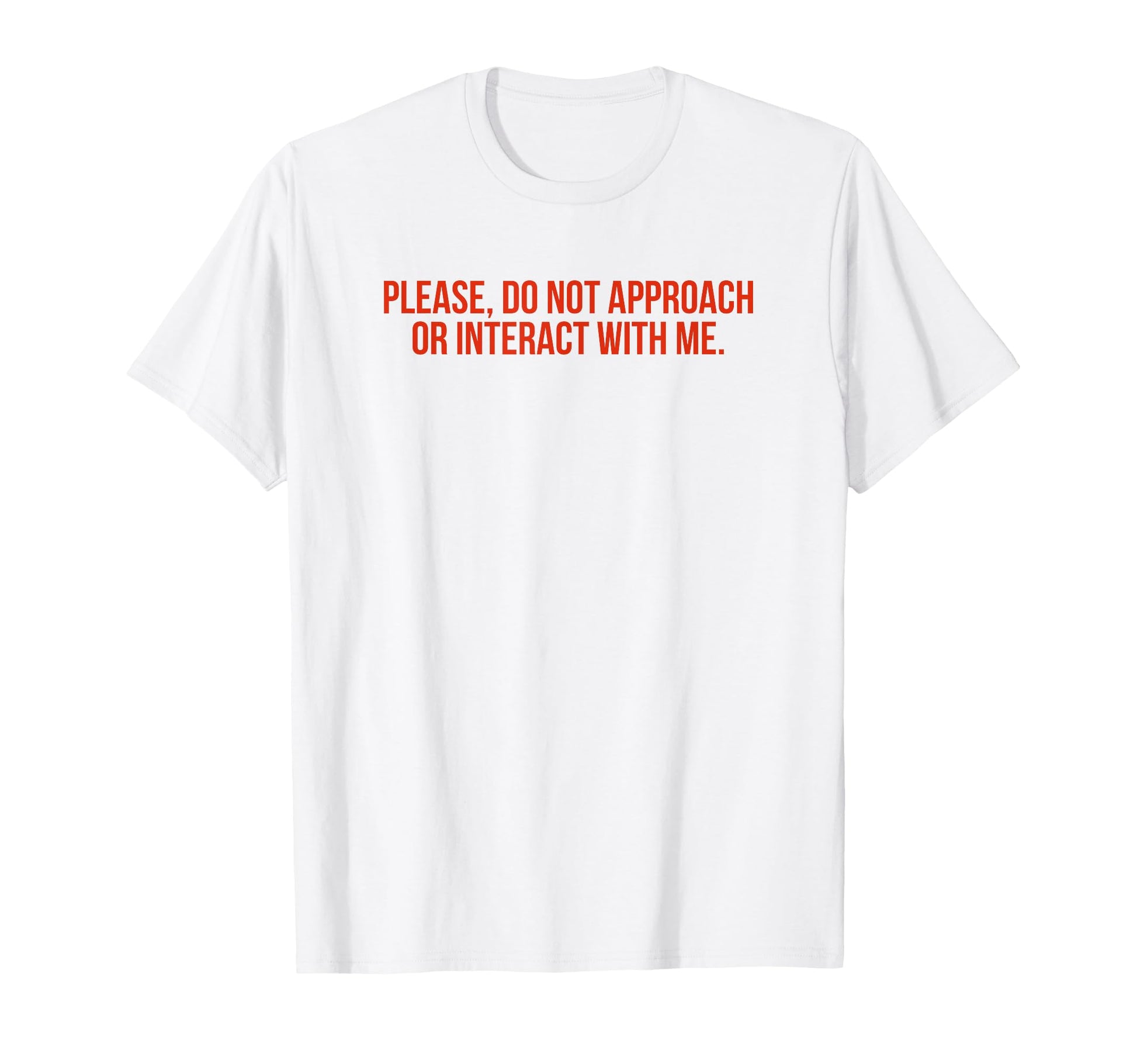 Please Do Not Approach Or Interact Me T-Shirt - Unique Graphic Men Women - T-Shirt, Sweatshirt, Hoodie