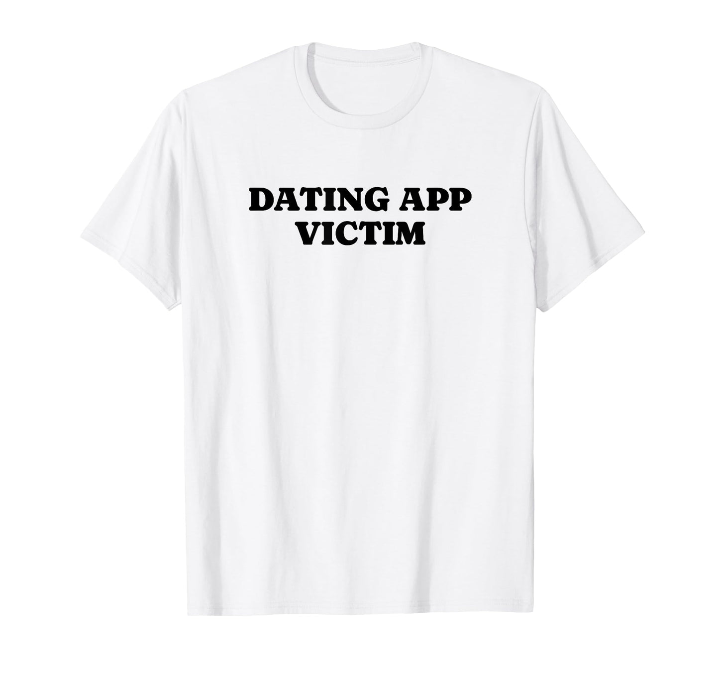 Dating App Victim Funny Y2K Aesthetic T-Shirt - Streetwear Style Men Women - T-Shirt, Sweatshirt, Hoodie