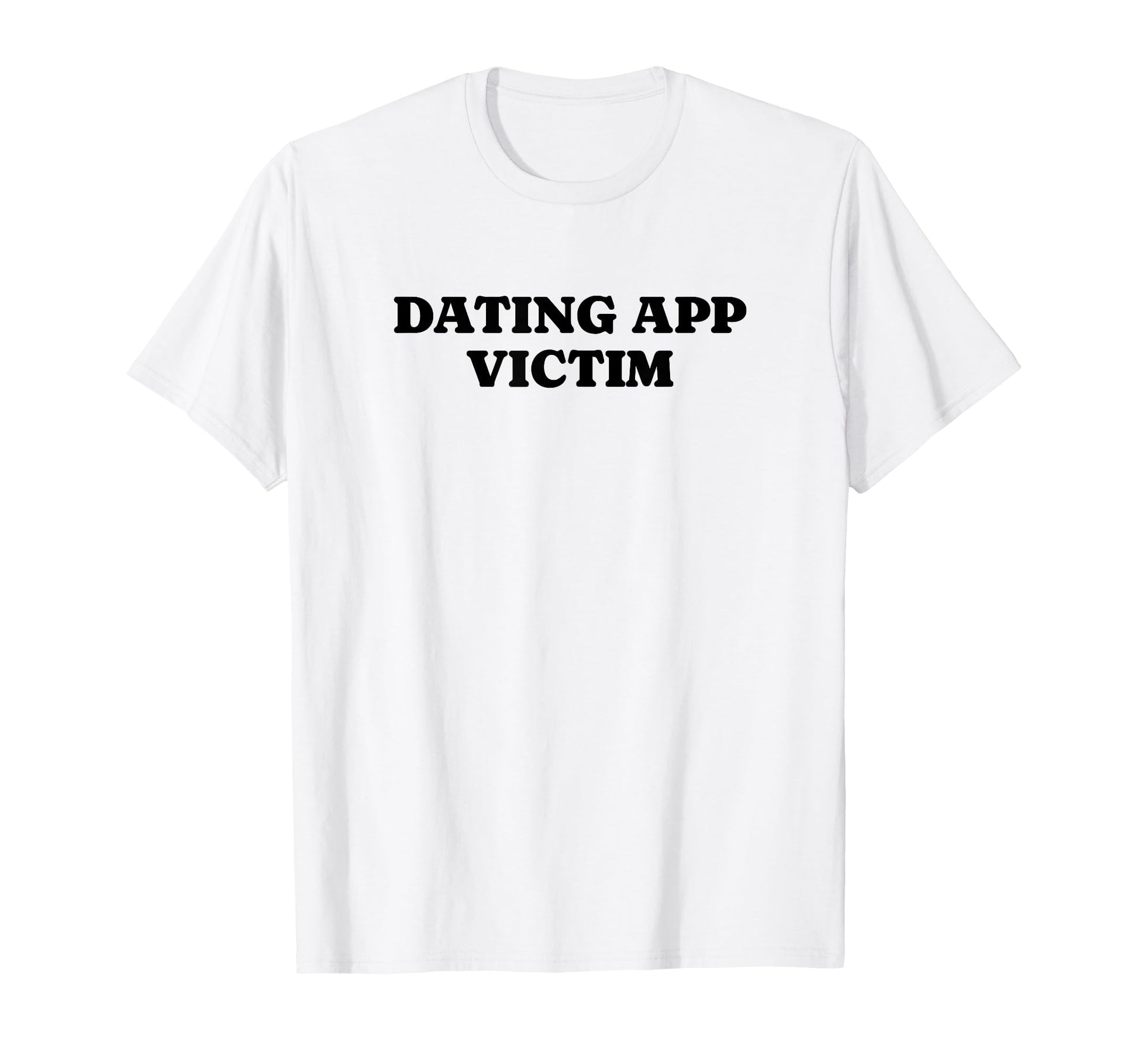 Dating App Victim Funny Y2K Aesthetic T-Shirt - Streetwear Style Men Women - T-Shirt, Sweatshirt, Hoodie