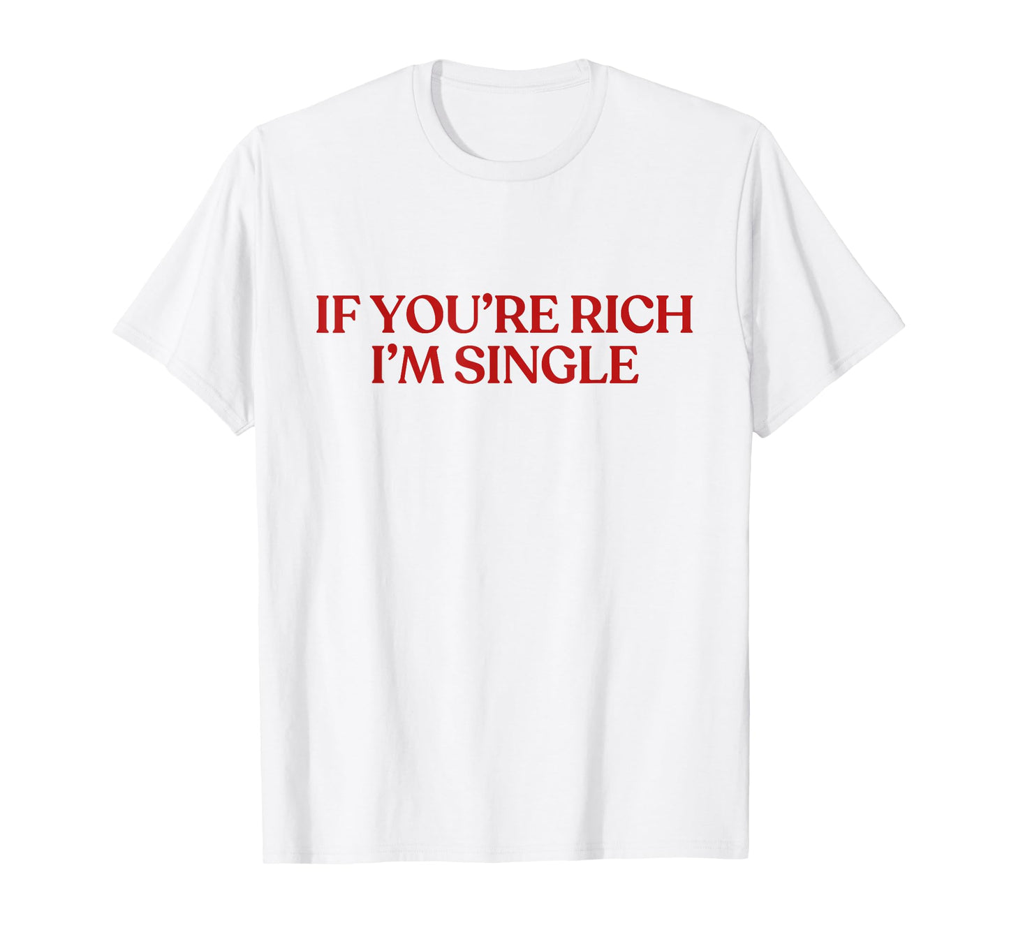 If Youre Rich Im Single Y2K T-Shirt - Minimalist Print for Adults - T-Shirt, Sweatshirt, Hoodie