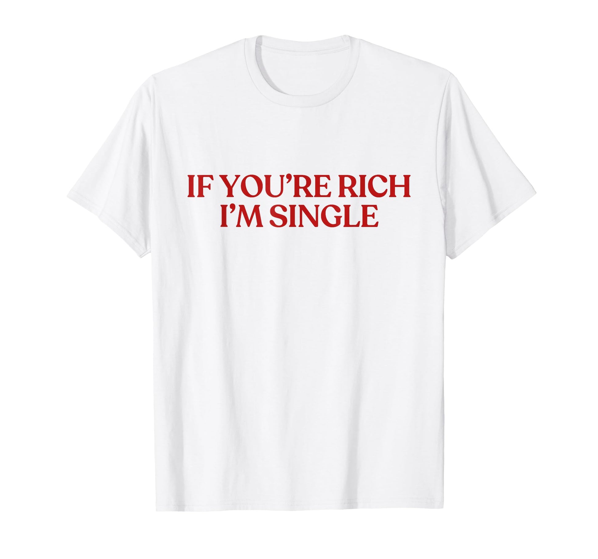 If Youre Rich Im Single Y2K T-Shirt - Minimalist Print for Adults - T-Shirt, Sweatshirt, Hoodie
