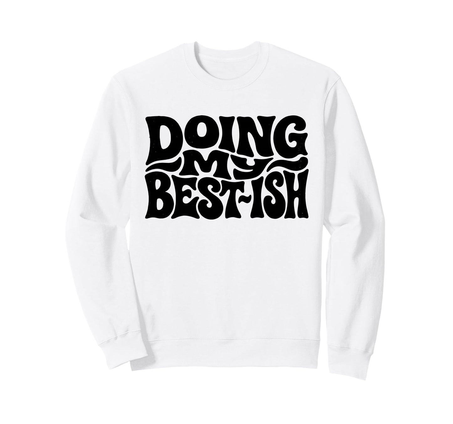 Doing My Best Ish Funny Sarcastic Sweatshirt - Unique Graphic Unisex - T-Shirt, Sweatshirt, Hoodie