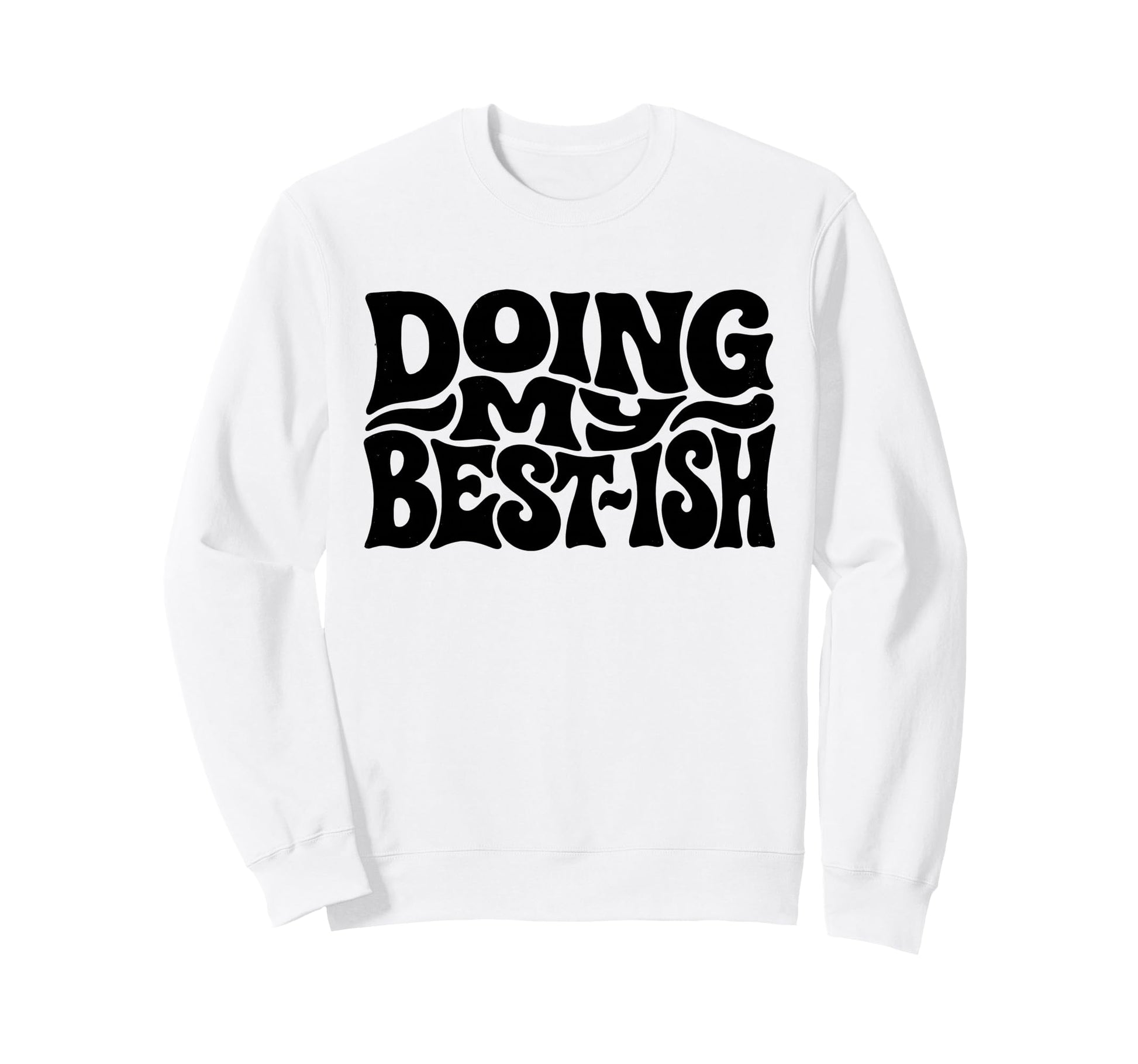 Doing My Best Ish Funny Sarcastic Sweatshirt - Unique Graphic Unisex - T-Shirt, Sweatshirt, Hoodie