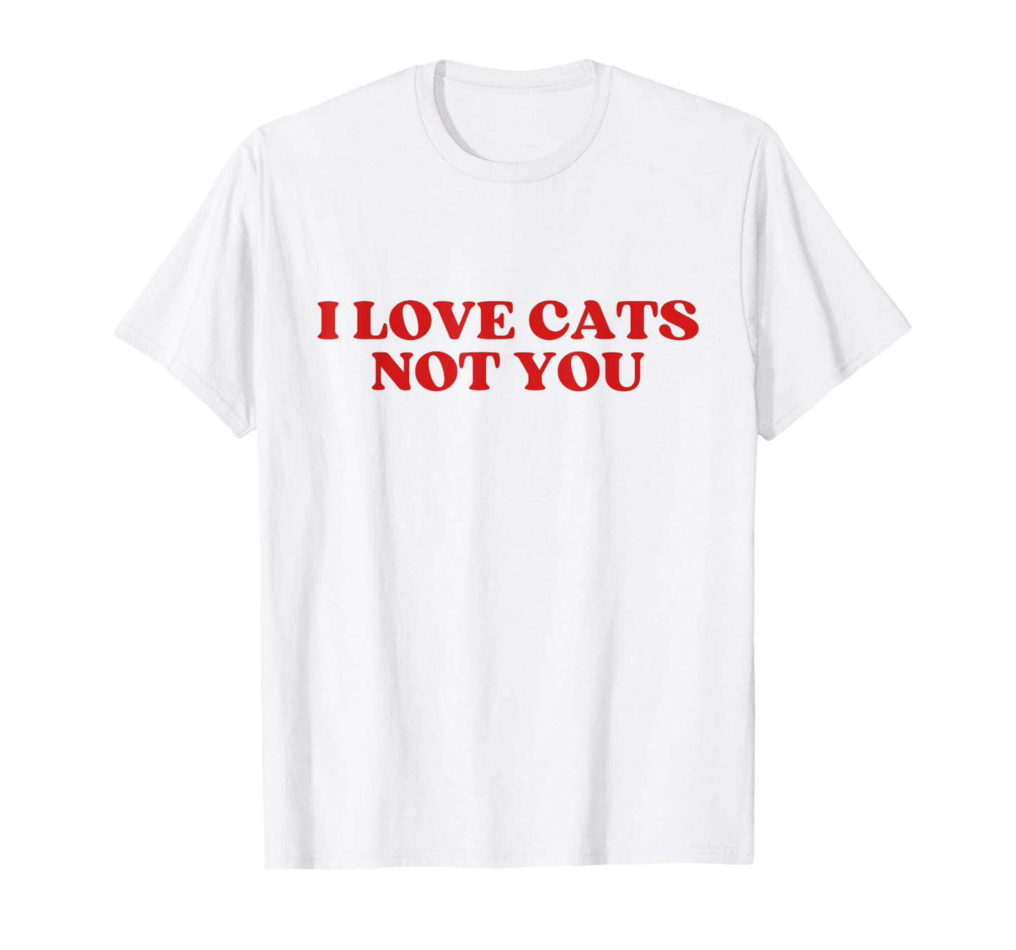 I Love Cats Not You Y2K Aesthetic T-Shirt - Unique Graphic Men Women - T-Shirt, Sweatshirt, Hoodie