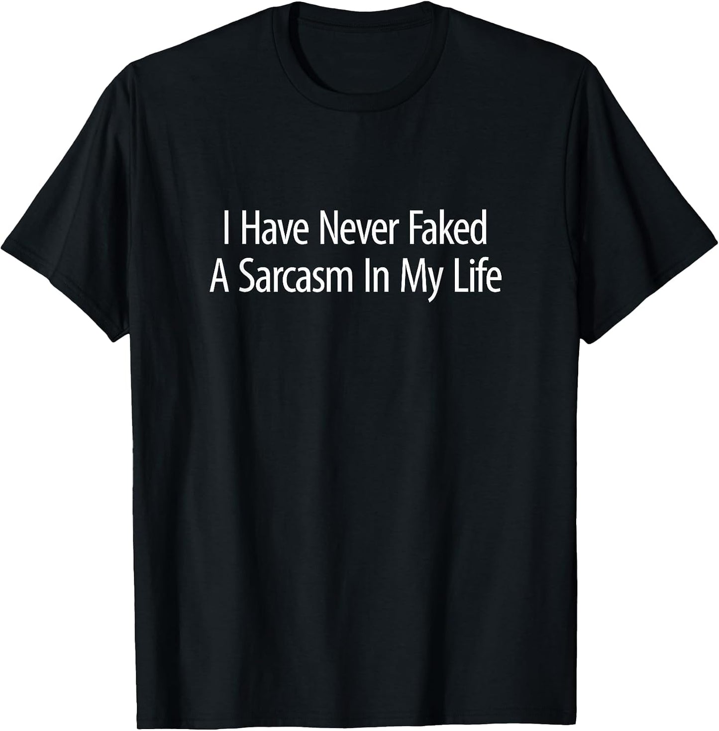 I Have Never Faked A Sarcasm In My Life - Adult & Kids T-Shirts, Sweatshirts & Hoodies apparel design preview 1