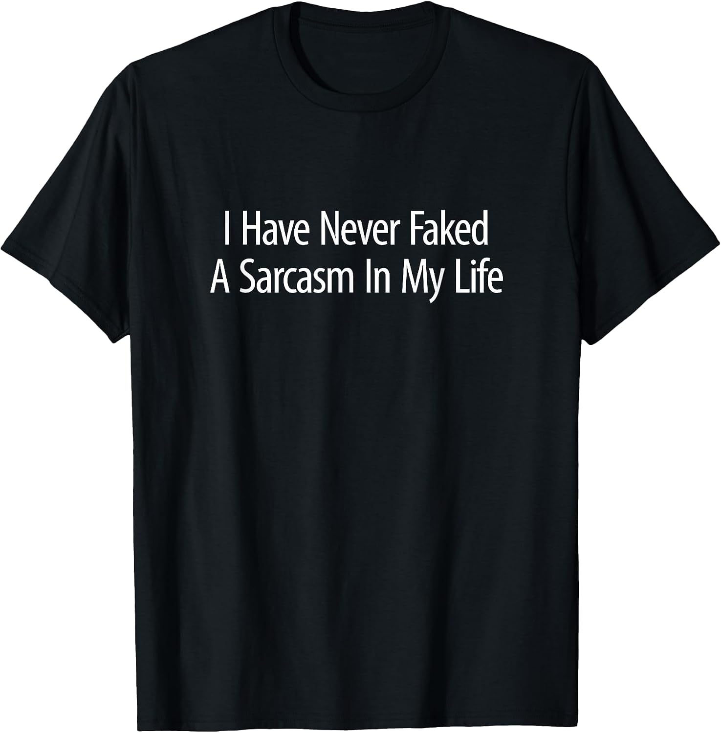 I Have Never Faked A Sarcasm In My Life - Adult & Kids T-Shirts, Sweatshirts & Hoodies apparel design preview 1