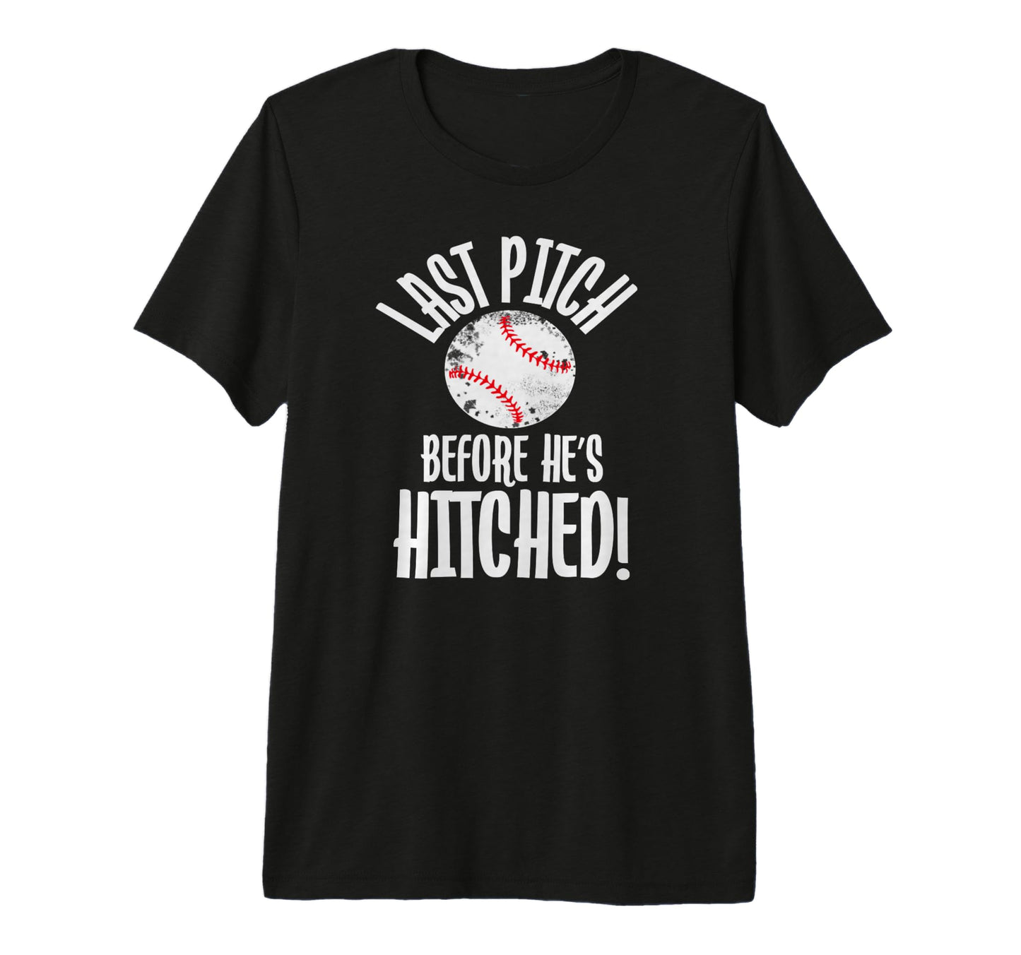 Last Pitch Before Hes Hitched T-Shirt - Novelty Apparel for Adults - T-Shirt, Sweatshirt, Hoodie