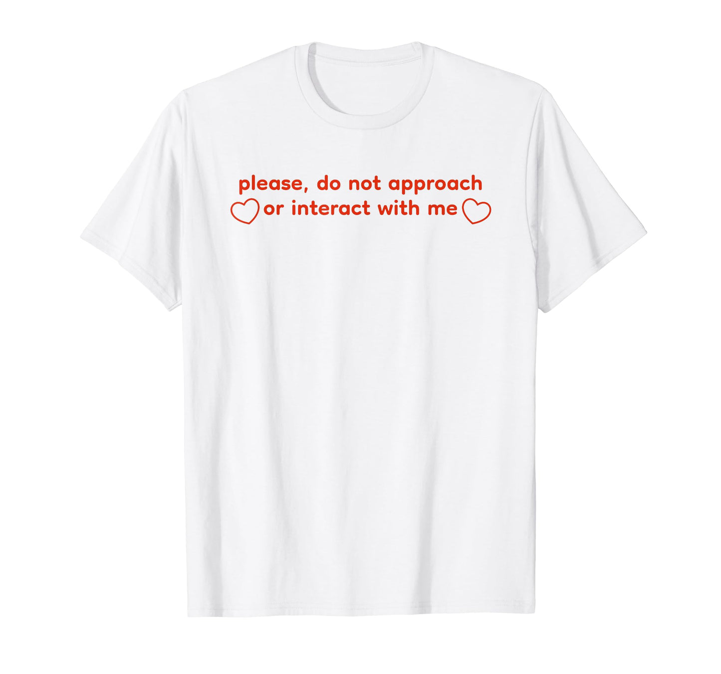 Please Do Not Approach Or Interact Me T-Shirt - Minimalist Print Men Women - T-Shirt, Sweatshirt, Hoodie