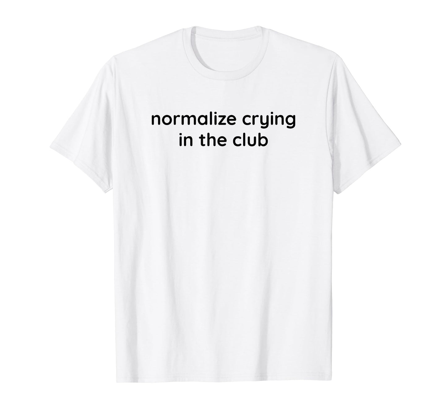 Normalize Crying Club Funny Y2K T-Shirt - Casual Everyday Wear Unisex - T-Shirt, Sweatshirt, Hoodie