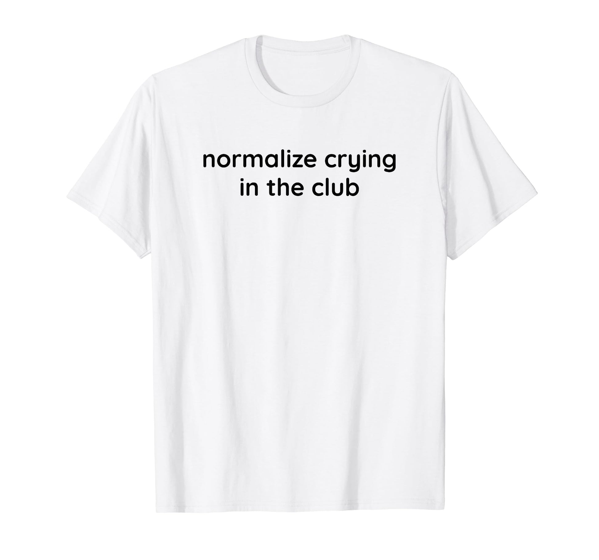 Normalize Crying Club Funny Y2K T-Shirt - Casual Everyday Wear Unisex - T-Shirt, Sweatshirt, Hoodie