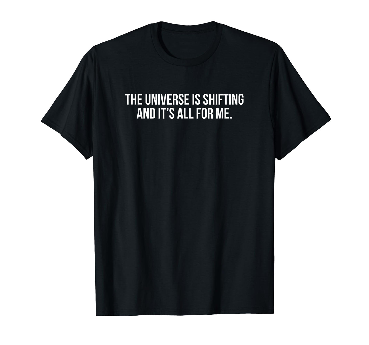 Universe Is Shifting And Its All Me T-Shirt - Streetwear Style for Adults - T-Shirt, Sweatshirt, Hoodie