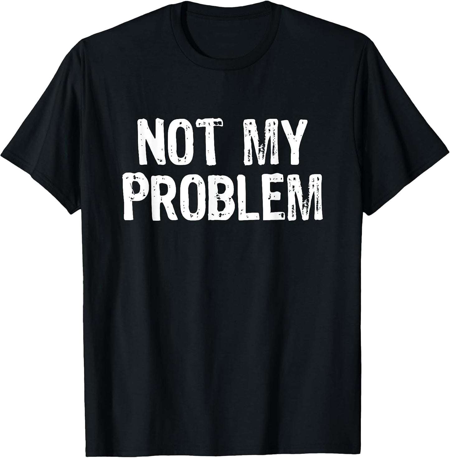 Not My Problem Sarcastic Sarcasm Funny Men Women - Adult & Kids T-Shirts, Sweatshirts & Hoodies apparel design preview 1