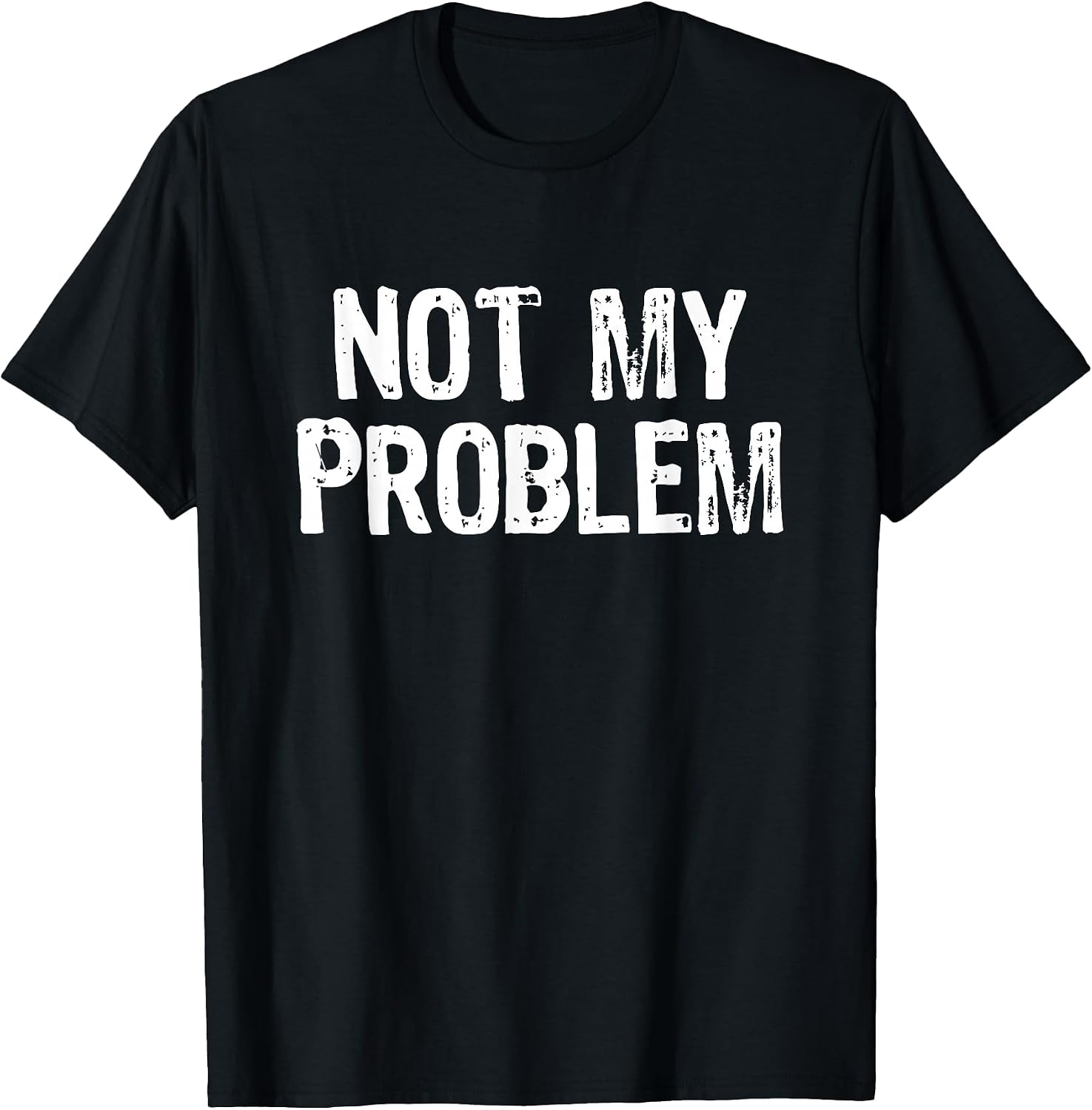 Not My Problem Sarcastic Sarcasm Funny Men Women - Adult & Kids T-Shirts, Sweatshirts & Hoodies apparel design preview 1