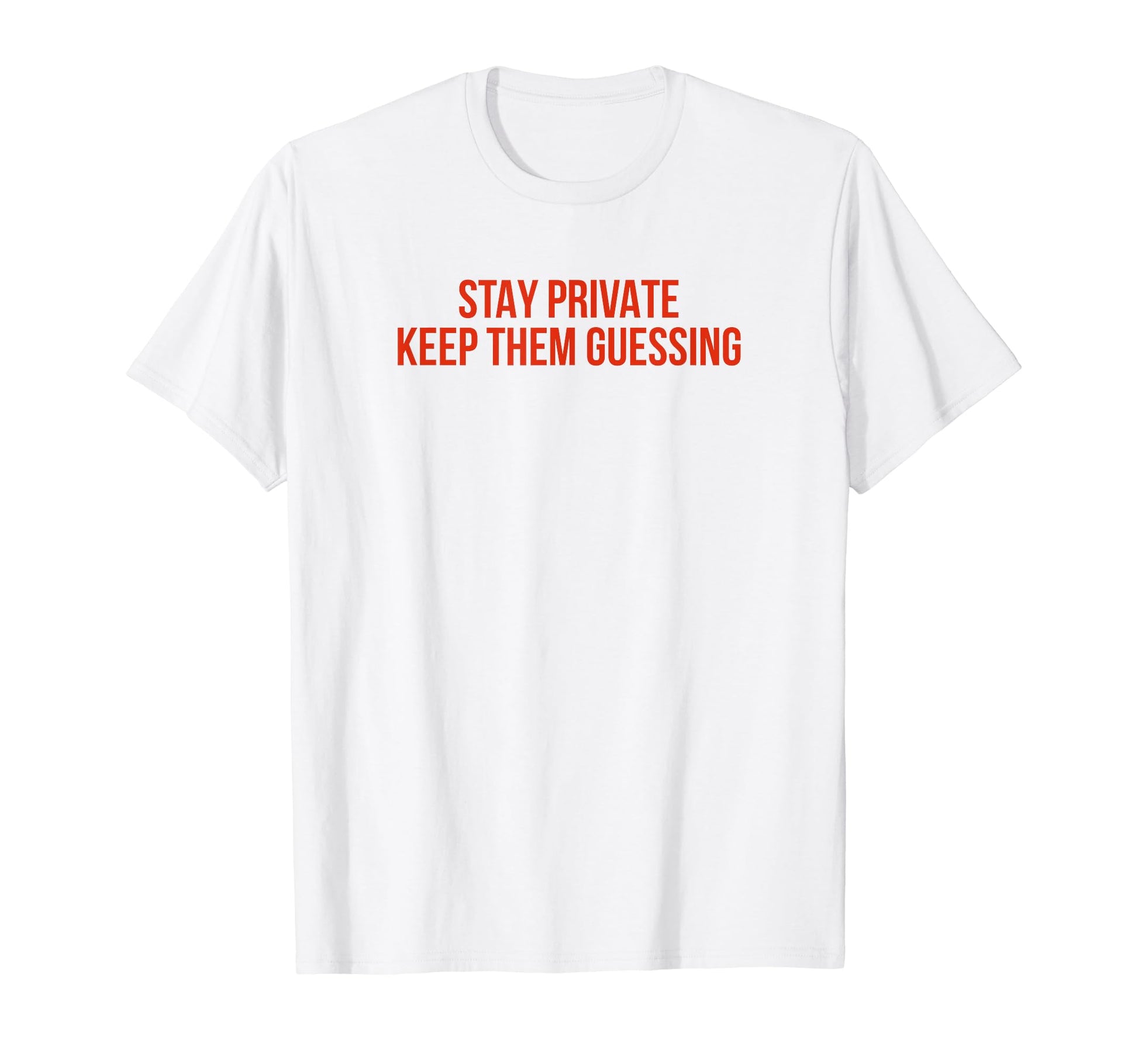 Stay Private Keep Them Guessing Y2K T-Shirt - Casual Everyday Wear Unisex - T-Shirt, Sweatshirt, Hoodie