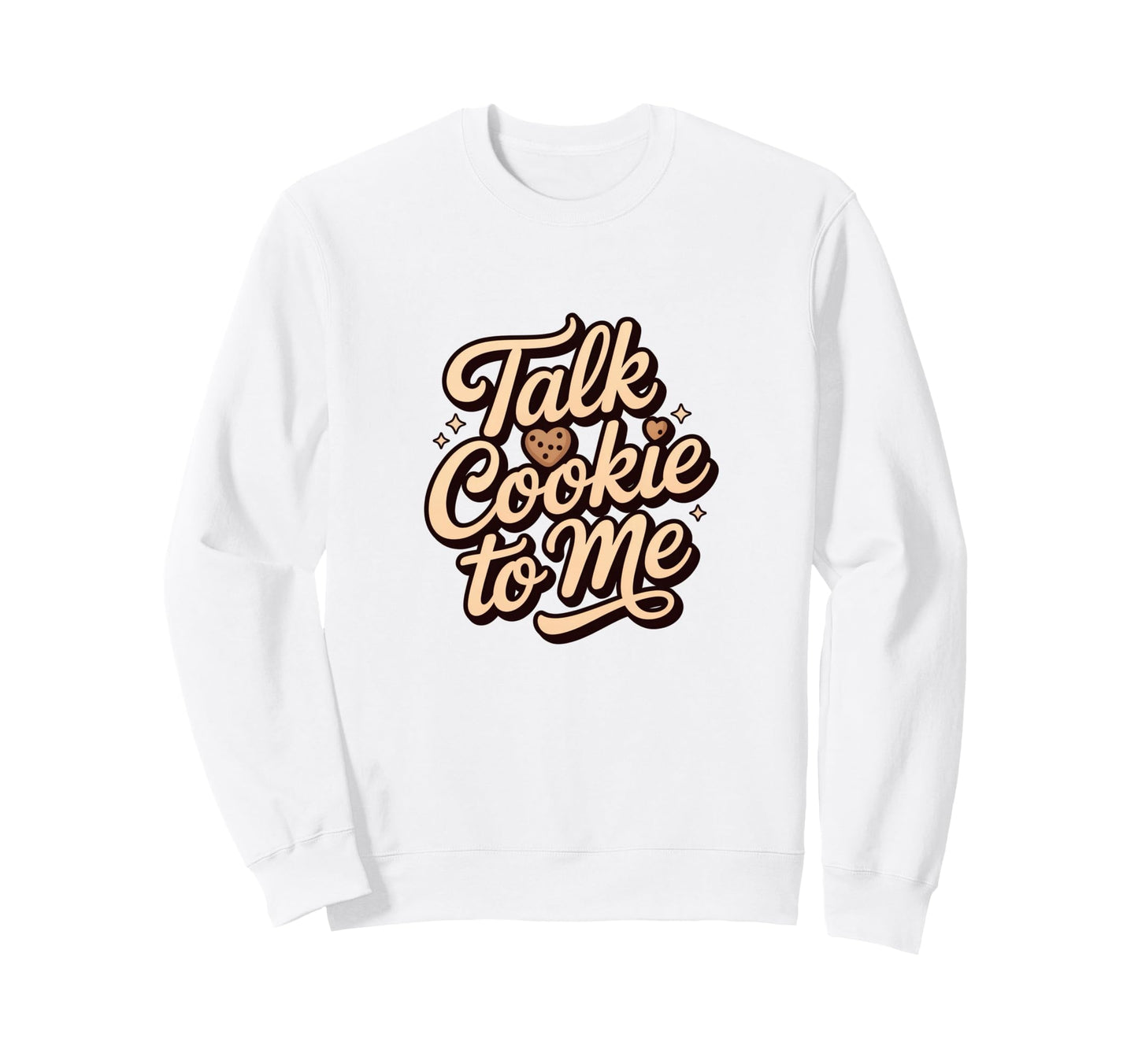Talk Cookie To Me Funny Baking Sweatshirt - Streetwear Style Unisex - T-Shirt, Sweatshirt, Hoodie