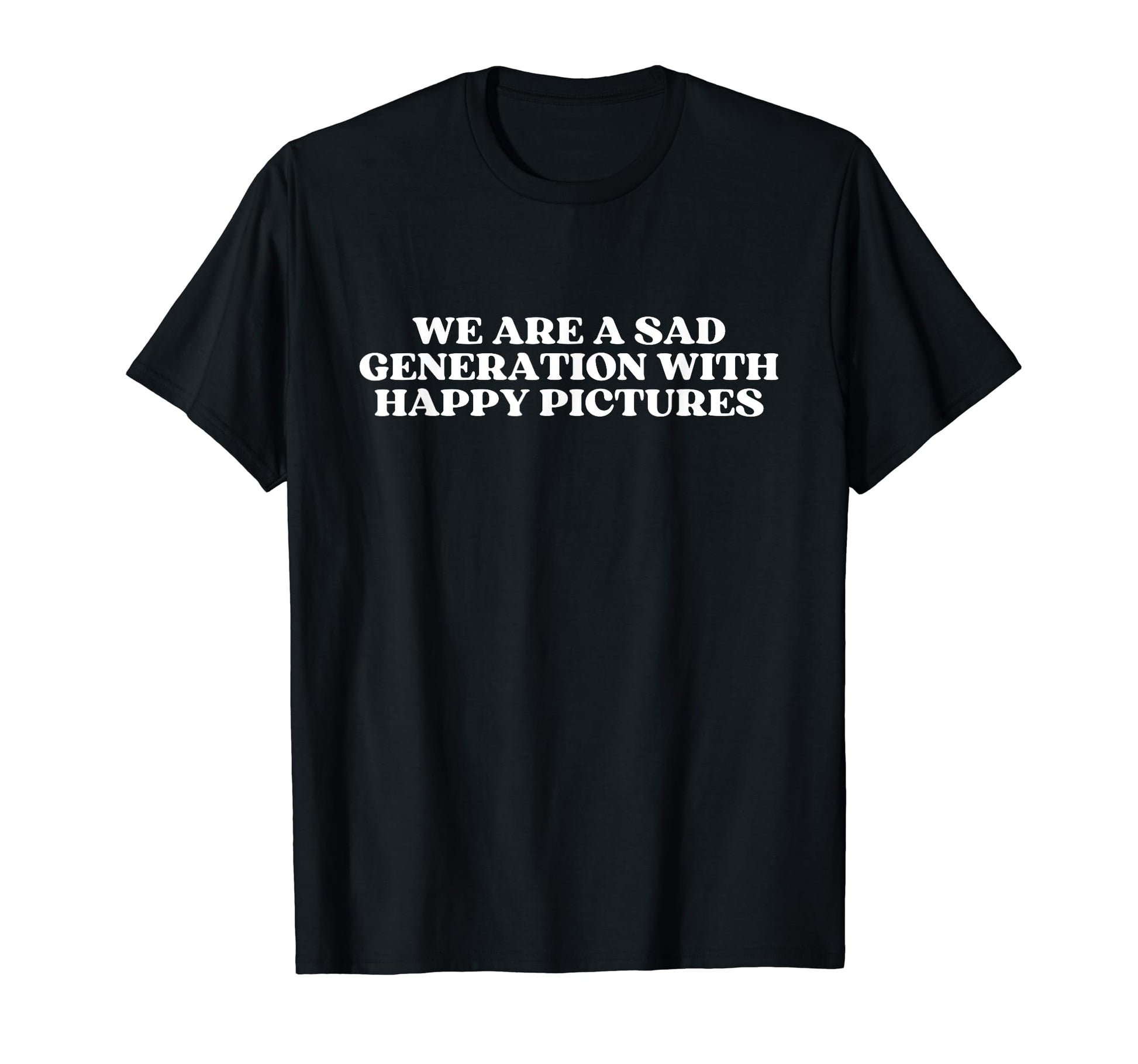 We Are Sad Generation Happy Pictures T-Shirt - Fun Novelty Design Unisex - T-Shirt, Sweatshirt, Hoodie
