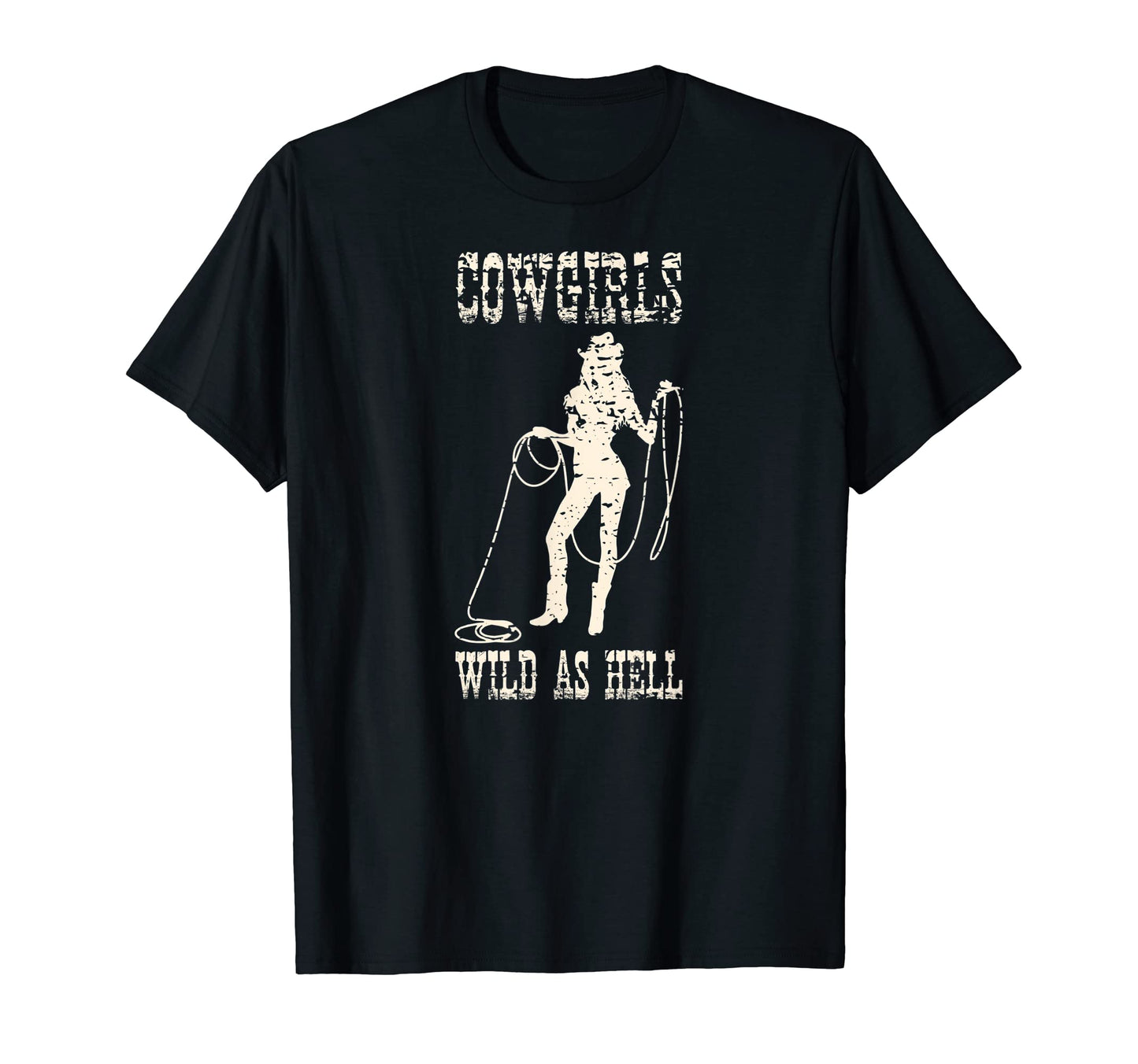 Cowgirls Wild As Hell Funny Sarcastic Ladies T-Shirt - Graphic Print Unisex - T-Shirt, Sweatshirt, Hoodie