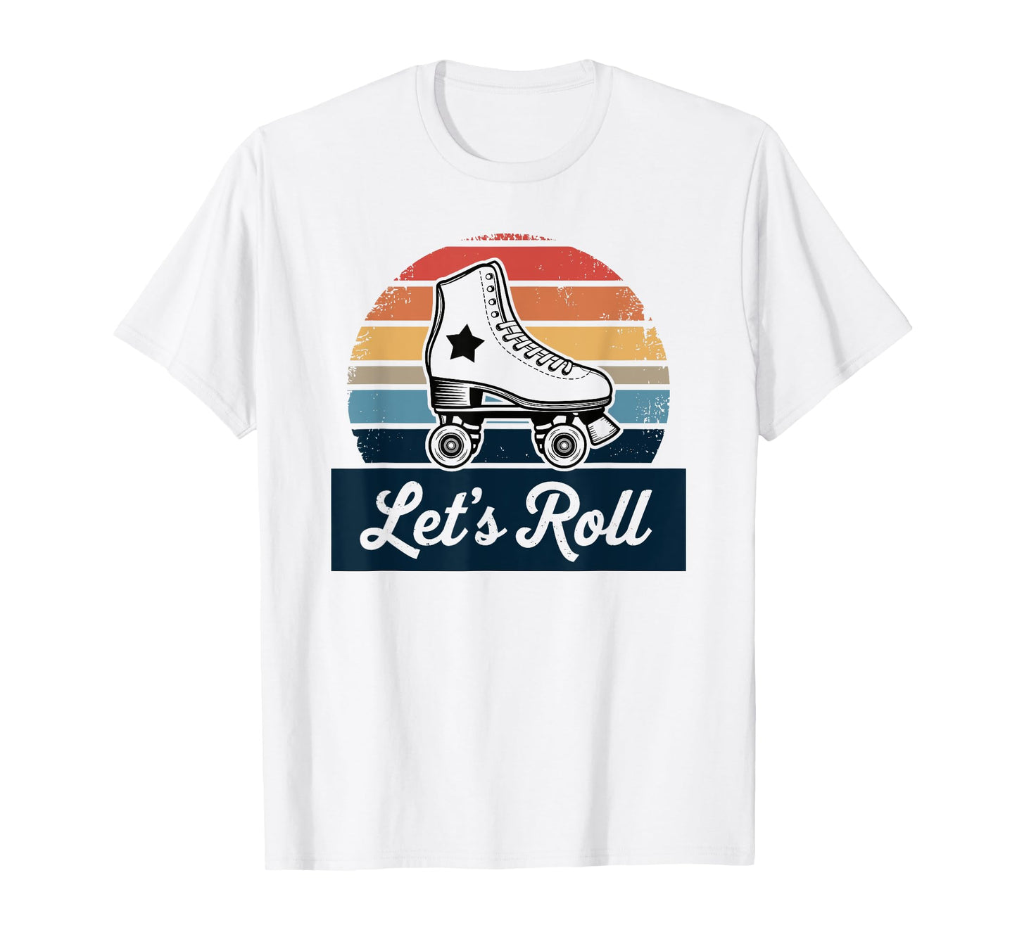 Let S Roll Roller Skating Skater T-Shirt - Casual Everyday Wear Unisex - T-Shirt, Sweatshirt, Hoodie