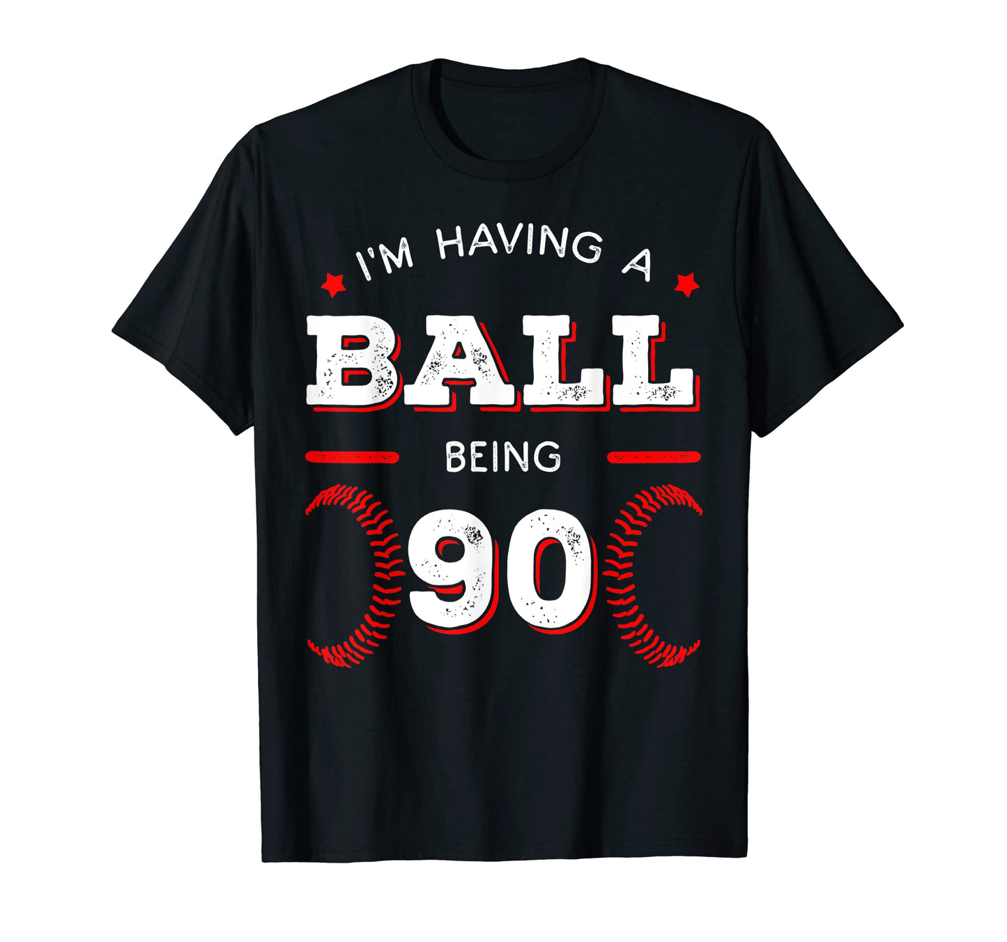 Im Having Ball Being 90 Baseball T-Shirt - Casual Everyday Wear Men Women - T-Shirt, Sweatshirt, Hoodie