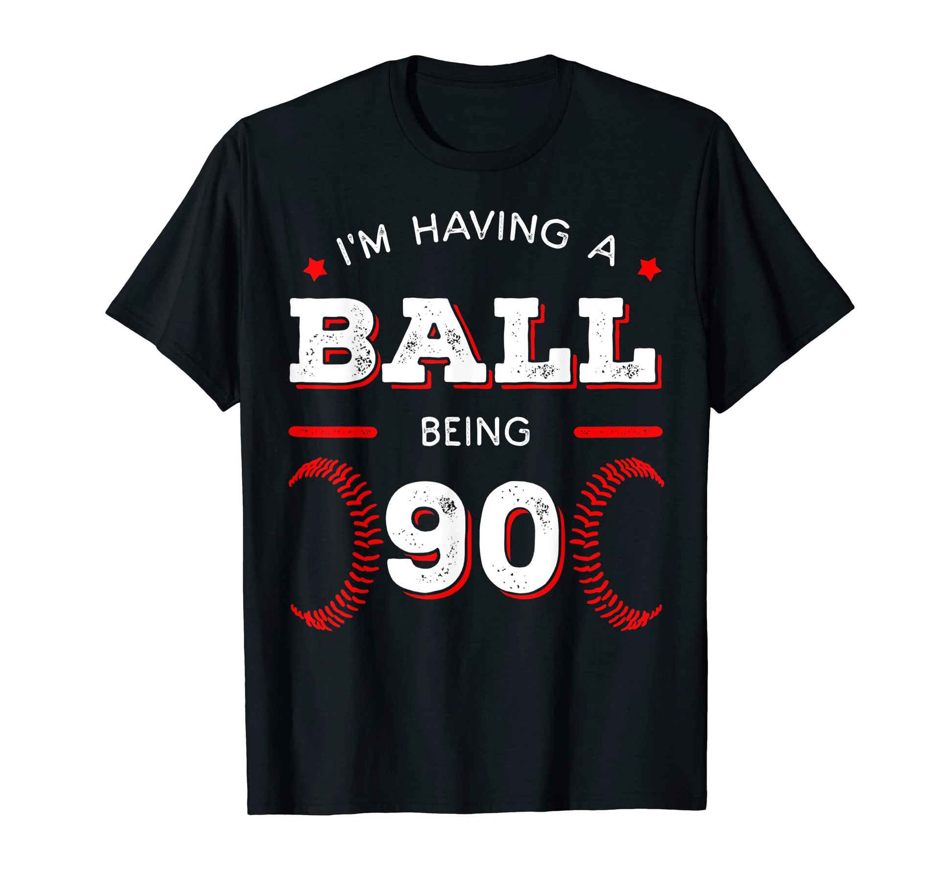 Im Having Ball Being 90 Baseball T-Shirt - Casual Everyday Wear Men Women - T-Shirt, Sweatshirt, Hoodie