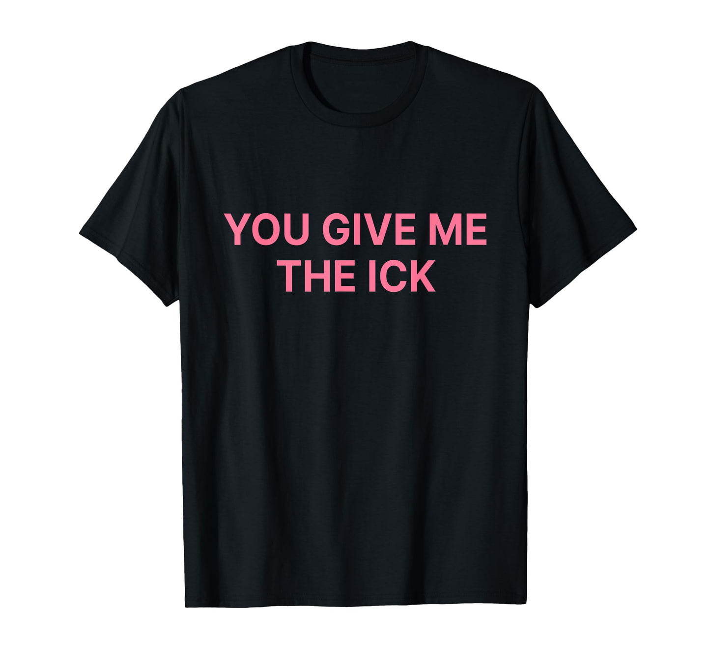 You Give Me Ick Y2K Aesthetic T-Shirt - Graphic Print for Adults - T-Shirt, Sweatshirt, Hoodie