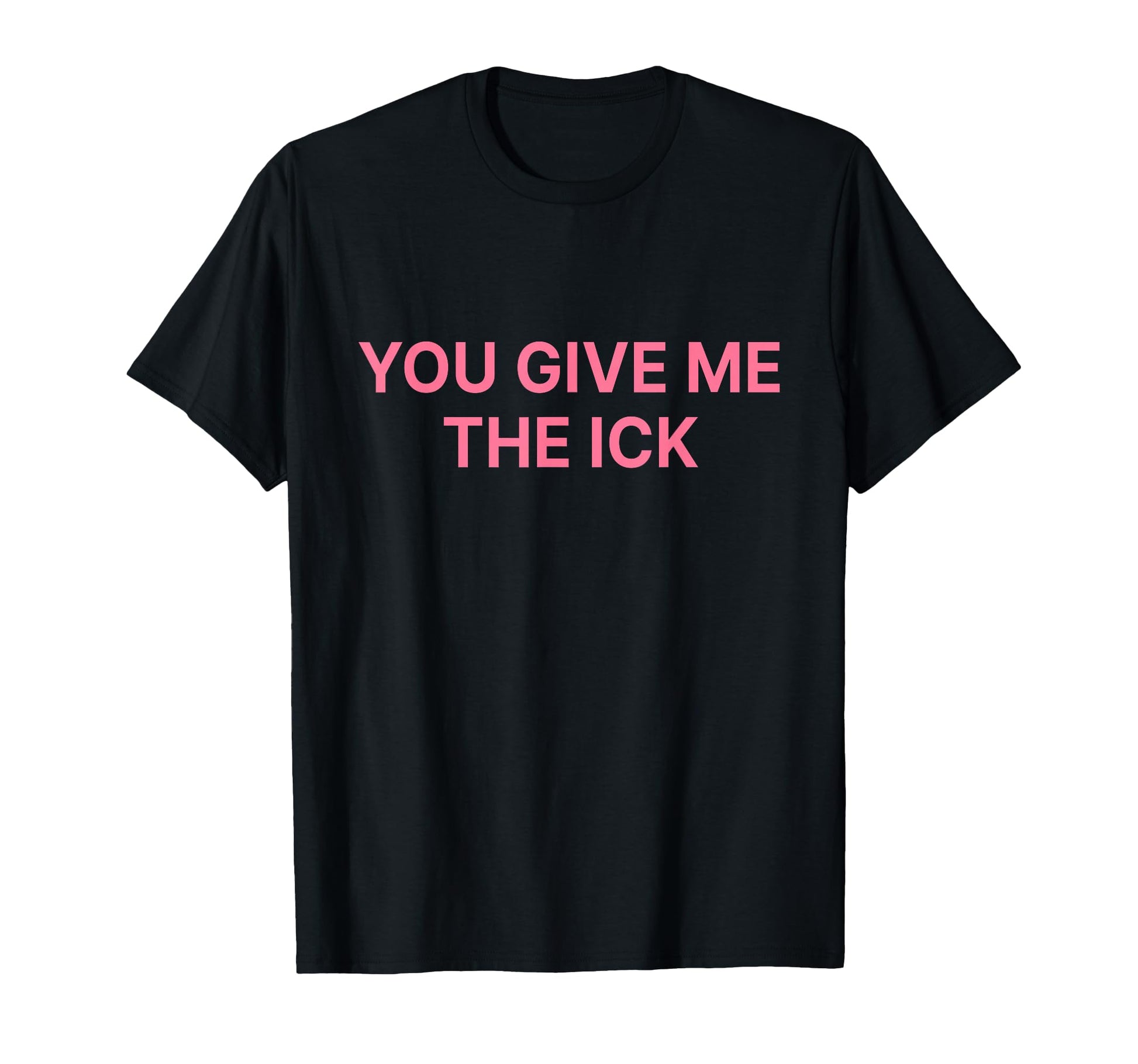 You Give Me Ick Y2K Aesthetic T-Shirt - Graphic Print for Adults - T-Shirt, Sweatshirt, Hoodie