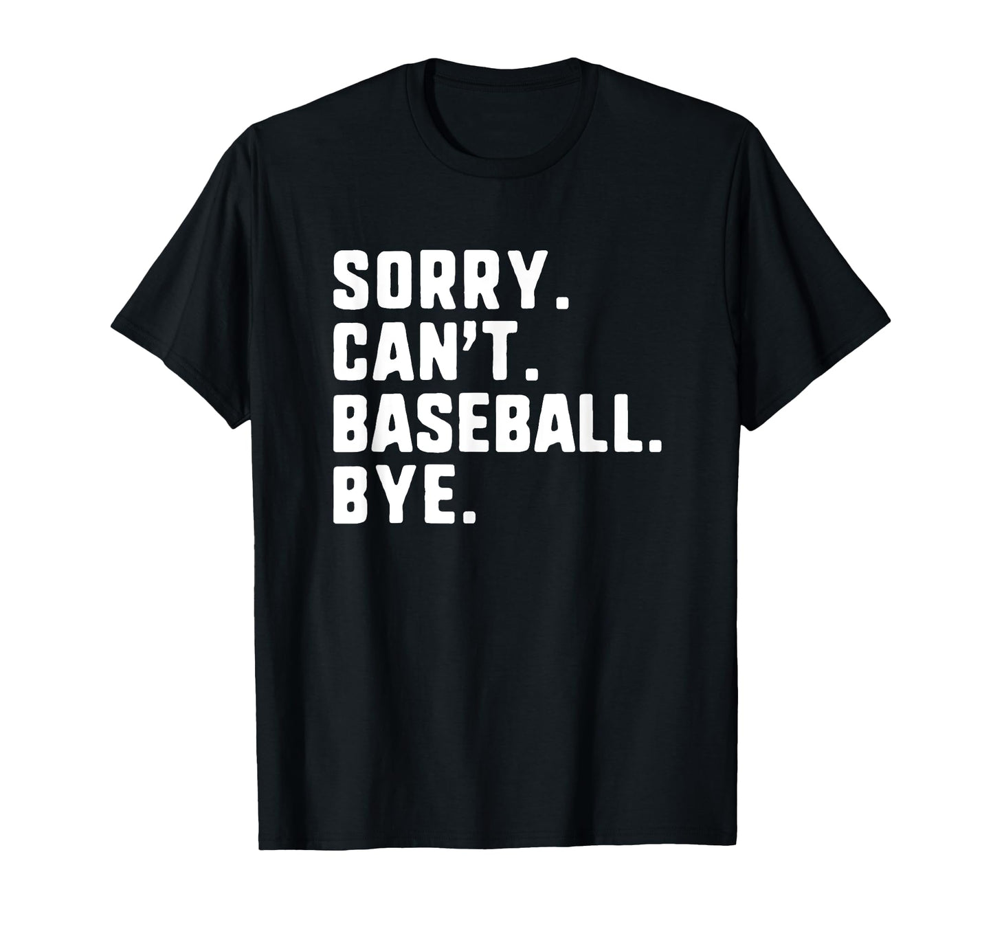 Sorry Cant Baseball Bye Funny Player T-Shirt - Minimalist Print Men Women - T-Shirt, Sweatshirt, Hoodie