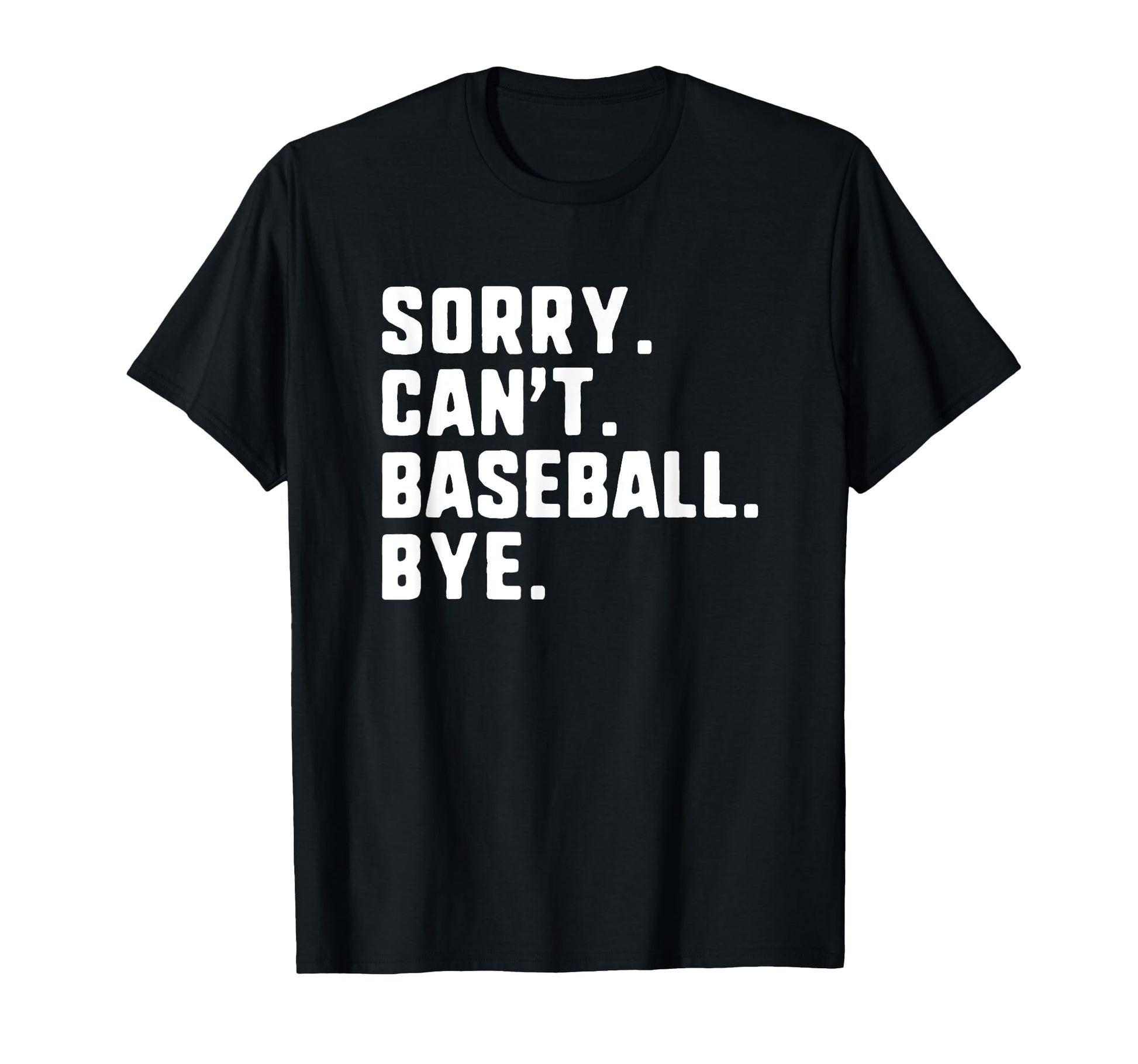 Sorry Cant Baseball Bye Funny Player T-Shirt - Minimalist Print Men Women - T-Shirt, Sweatshirt, Hoodie