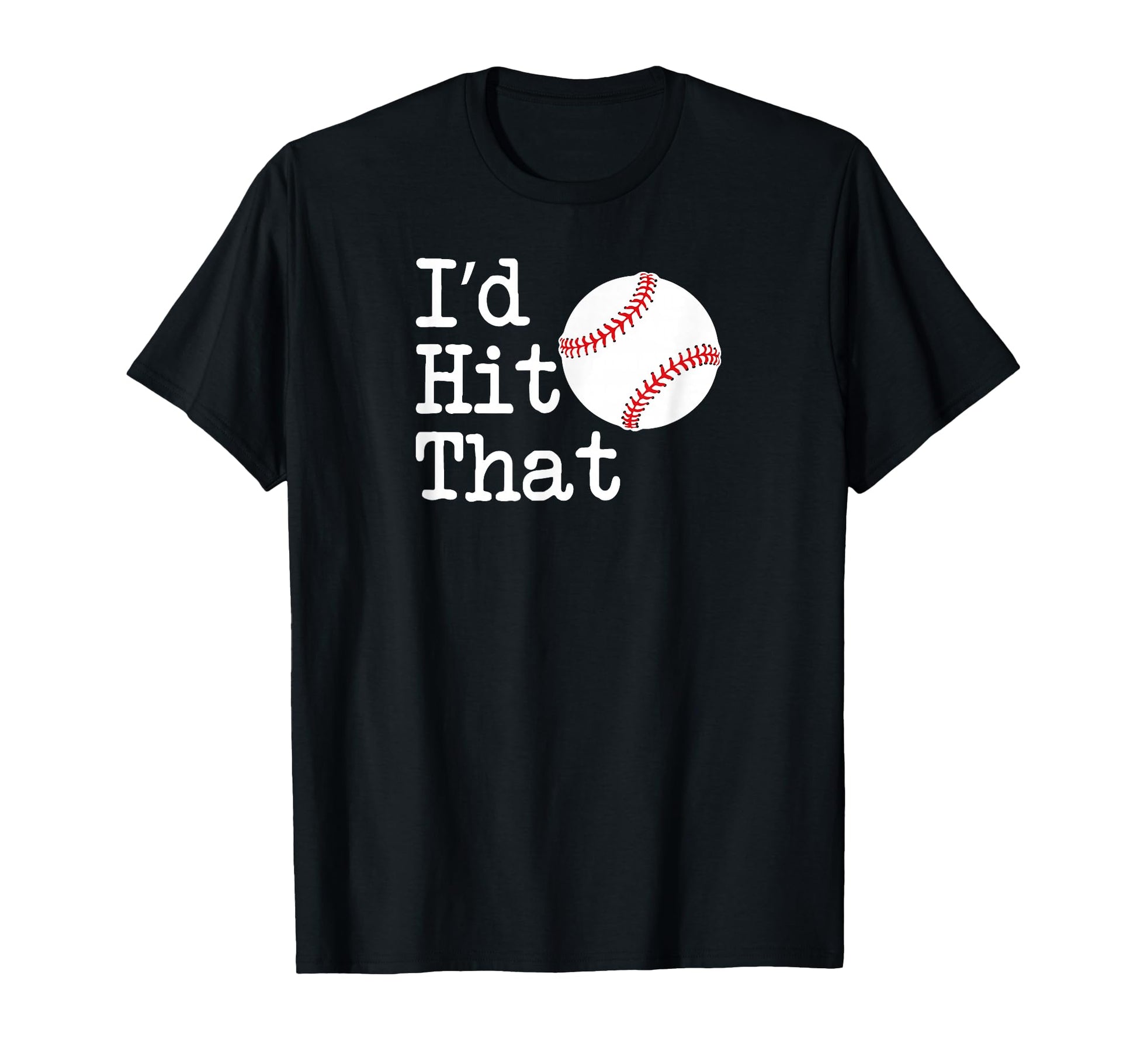 Id Hit That Baseball Funny Game T-Shirt - Casual Everyday Wear for Adults - T-Shirt, Sweatshirt, Hoodie
